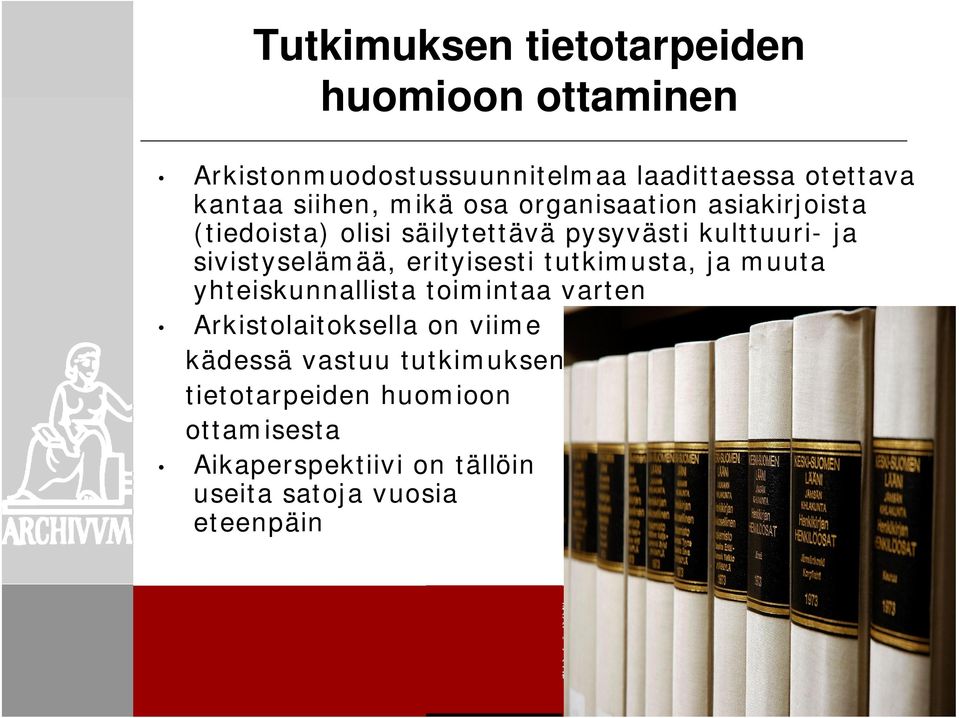 sivistyselämää, erityisesti tutkimusta, ja muuta yhteiskunnallista toimintaa varten Arkistolaitoksella on