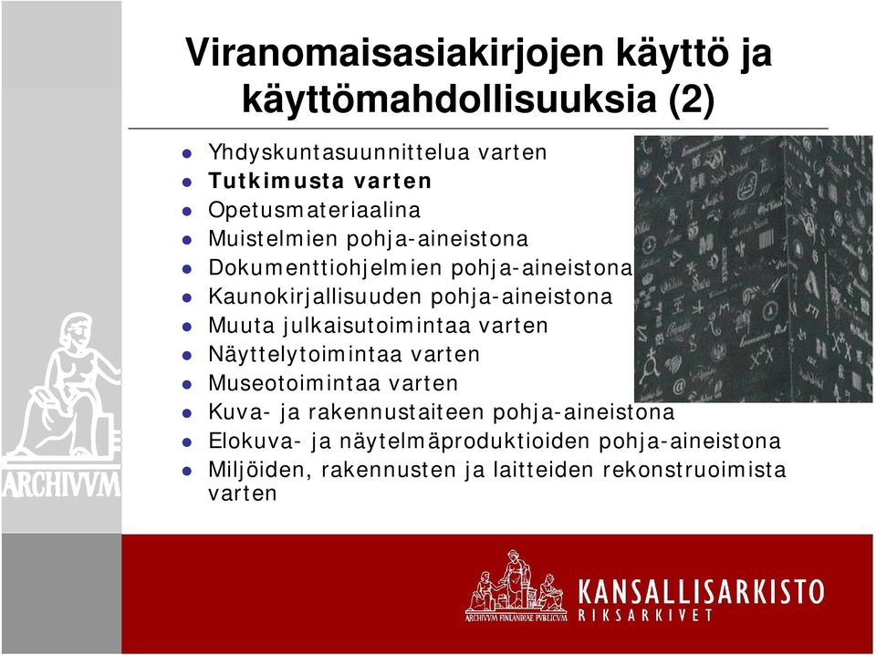 pohja-aineistona Muuta julkaisutoimintaa varten Näyttelytoimintaa varten Museotoimintaa varten Kuva- ja