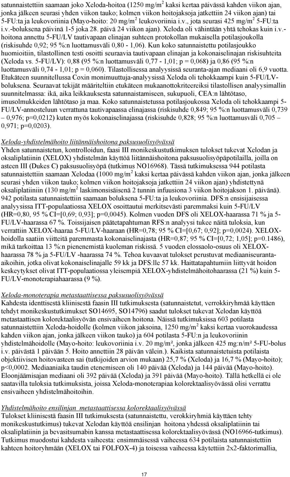 v.- hoitona annettu 5-FU/LV tautivapaan elinajan suhteen protokollan mukaisella potilasjoukolla (riskisuhde 0,92; 95 %:n luottamusväli 0,80-1,06).