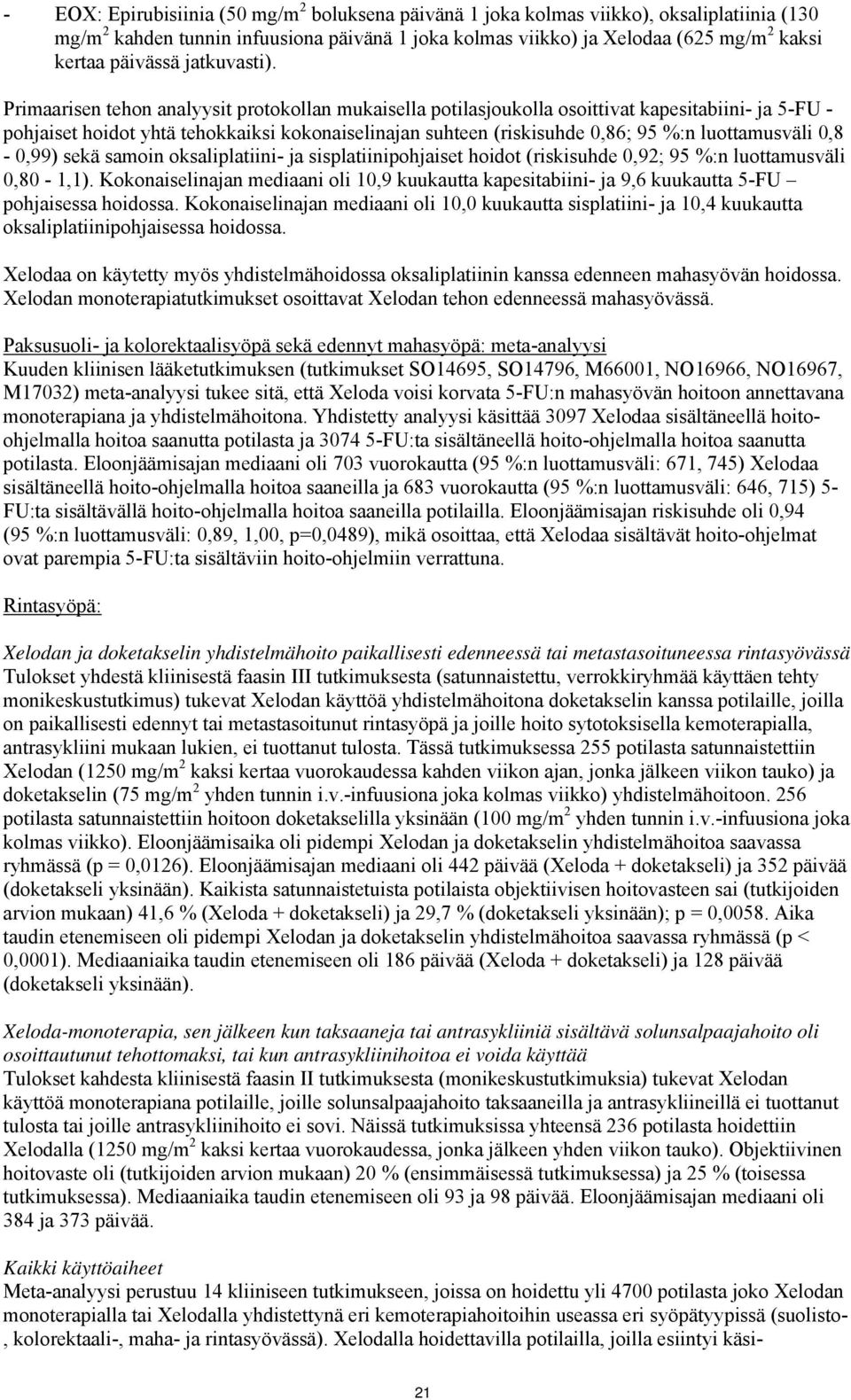 Primaarisen tehon analyysit protokollan mukaisella potilasjoukolla osoittivat kapesitabiini- ja 5-FU - pohjaiset hoidot yhtä tehokkaiksi kokonaiselinajan suhteen (riskisuhde 0,86; 95 %:n