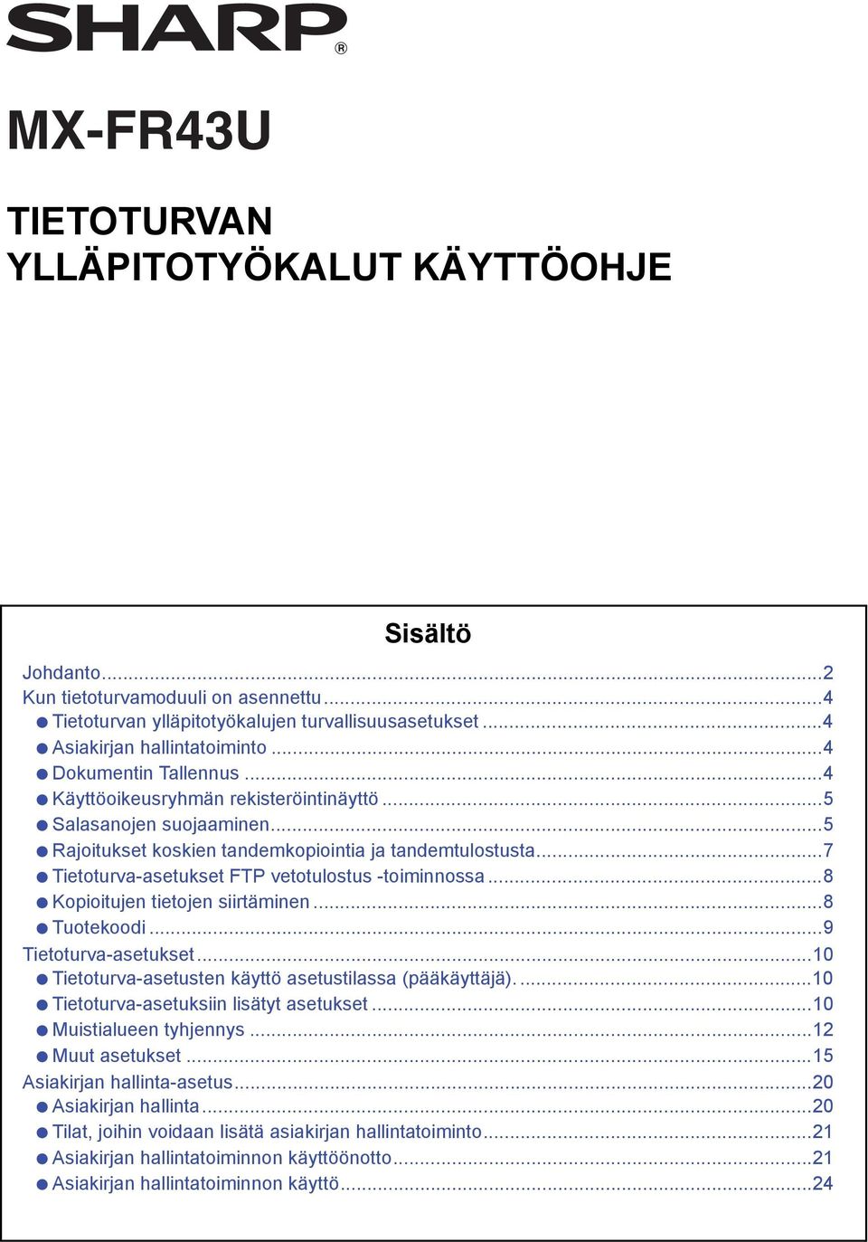 ..7 Tietoturva-asetukset FTP vetotulostus -toiminnossa...8 Kopioitujen tietojen siirtäminen...8 Tuotekoodi...9 Tietoturva-asetukset...10 Tietoturva-asetusten käyttö asetustilassa (pääkäyttäjä).