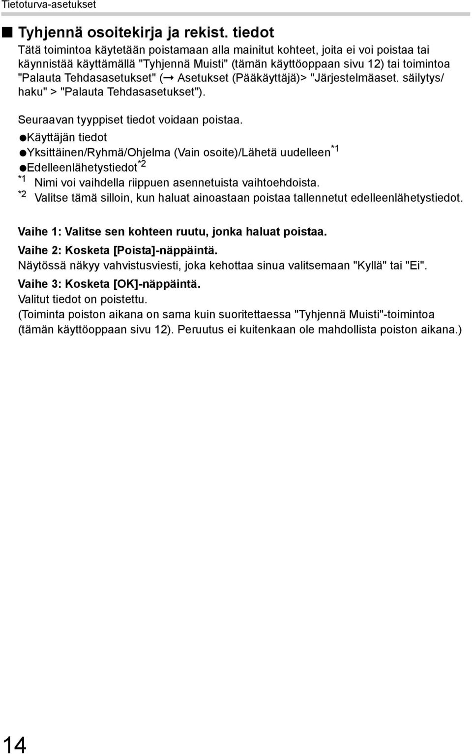 Tehdasasetukset" ( Asetukset (Pääkäyttäjä)> "Järjestelmäaset. säilytys/ haku" > "Palauta Tehdasasetukset"). Seuraavan tyyppiset tiedot voidaan poistaa.