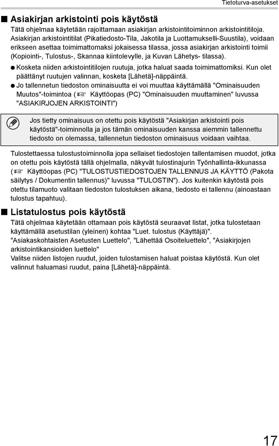 Tulostus-, Skannaa kiintolevylle, ja Kuvan Lähetys- tilassa). Kosketa niiden arkistointitilojen ruutuja, jotka haluat saada toimimattomiksi.