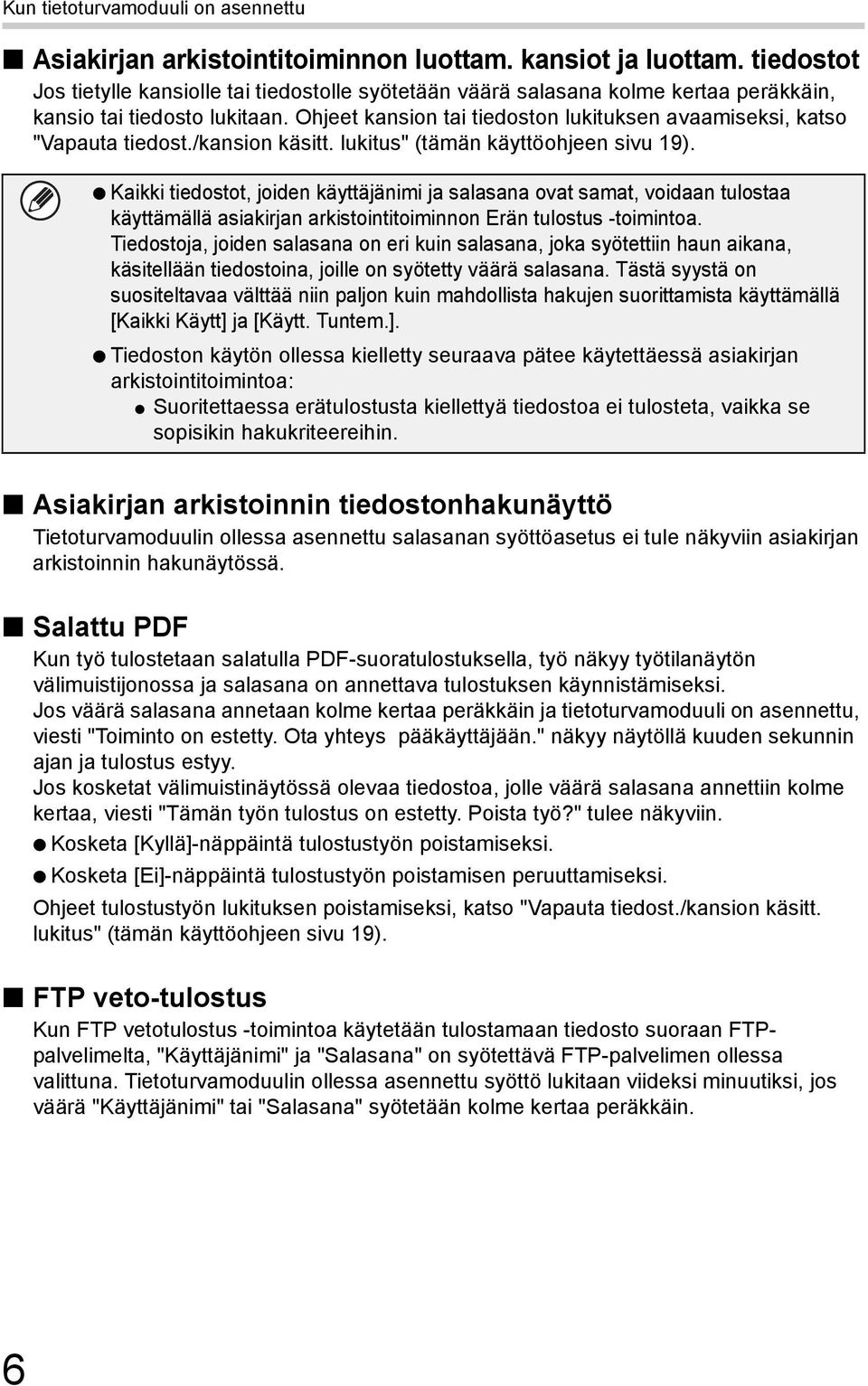 Ohjeet kansion tai tiedoston lukituksen avaamiseksi, katso "Vapauta tiedost./kansion käsitt. lukitus" (tämän käyttöohjeen sivu 19).