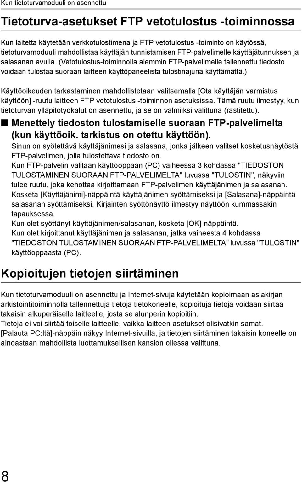 (Vetotulostus-toiminnolla aiemmin FTP-palvelimelle tallennettu tiedosto voidaan tulostaa suoraan laitteen käyttöpaneelista tulostinajuria käyttämättä.