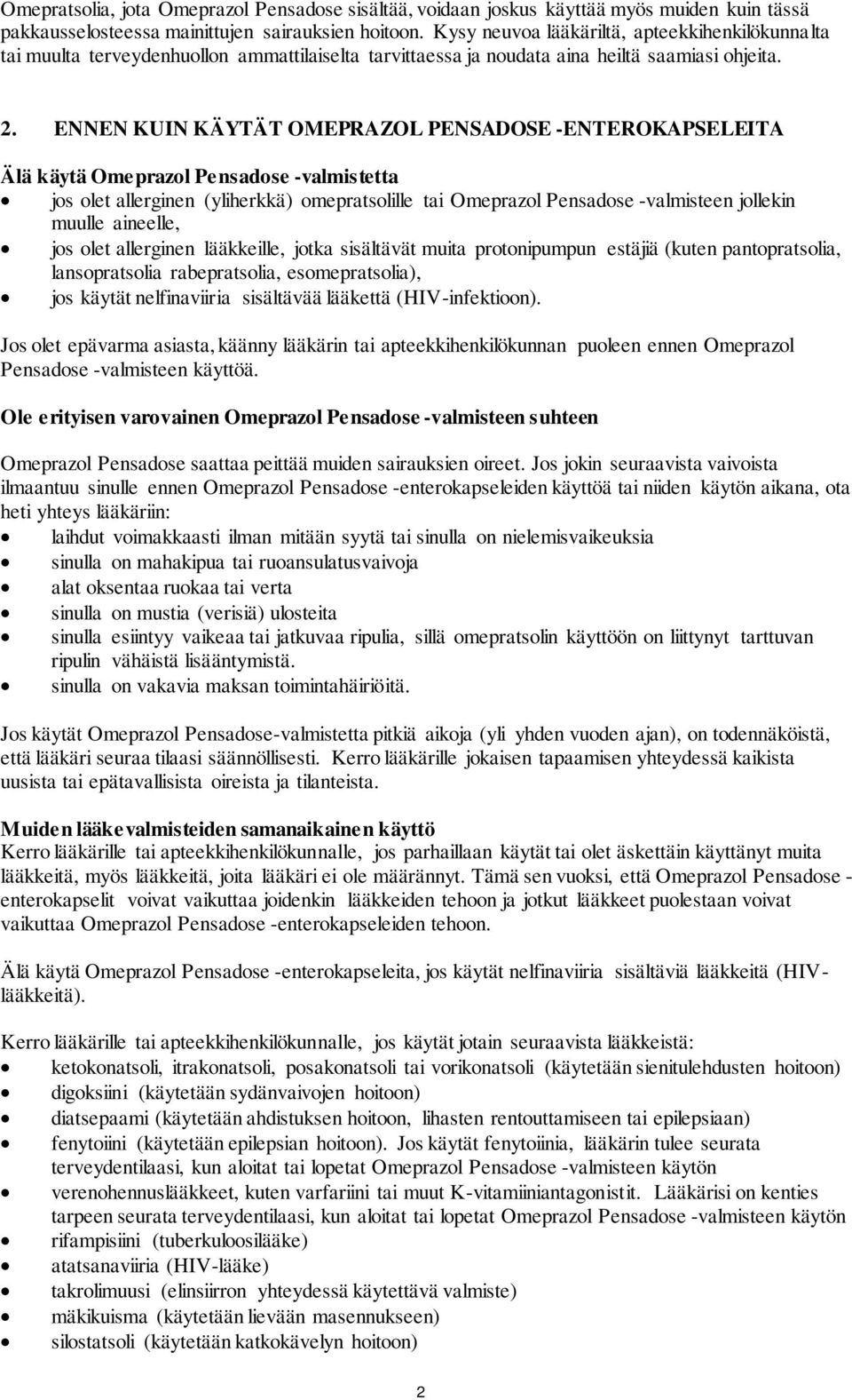 ENNEN KUIN KÄYTÄT OMEPRAZOL PENSADOSE -ENTEROKAPSELEITA Älä käytä Omeprazol Pensadose -valmistetta jos olet allerginen (yliherkkä) omepratsolille tai Omeprazol Pensadose -valmisteen jollekin muulle