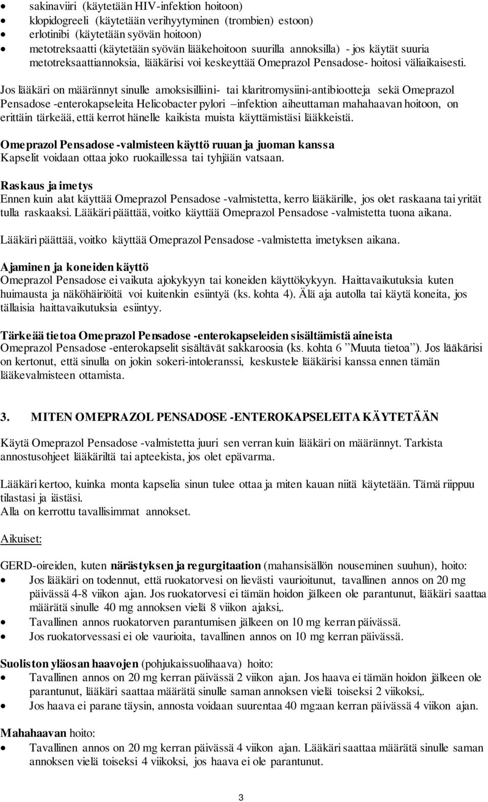 Jos lääkäri on määrännyt sinulle amoksisilliini- tai klaritromysiini-antibiootteja sekä Omeprazol Pensadose -enterokapseleita Helicobacter pylori infektion aiheuttaman mahahaavan hoitoon, on erittäin