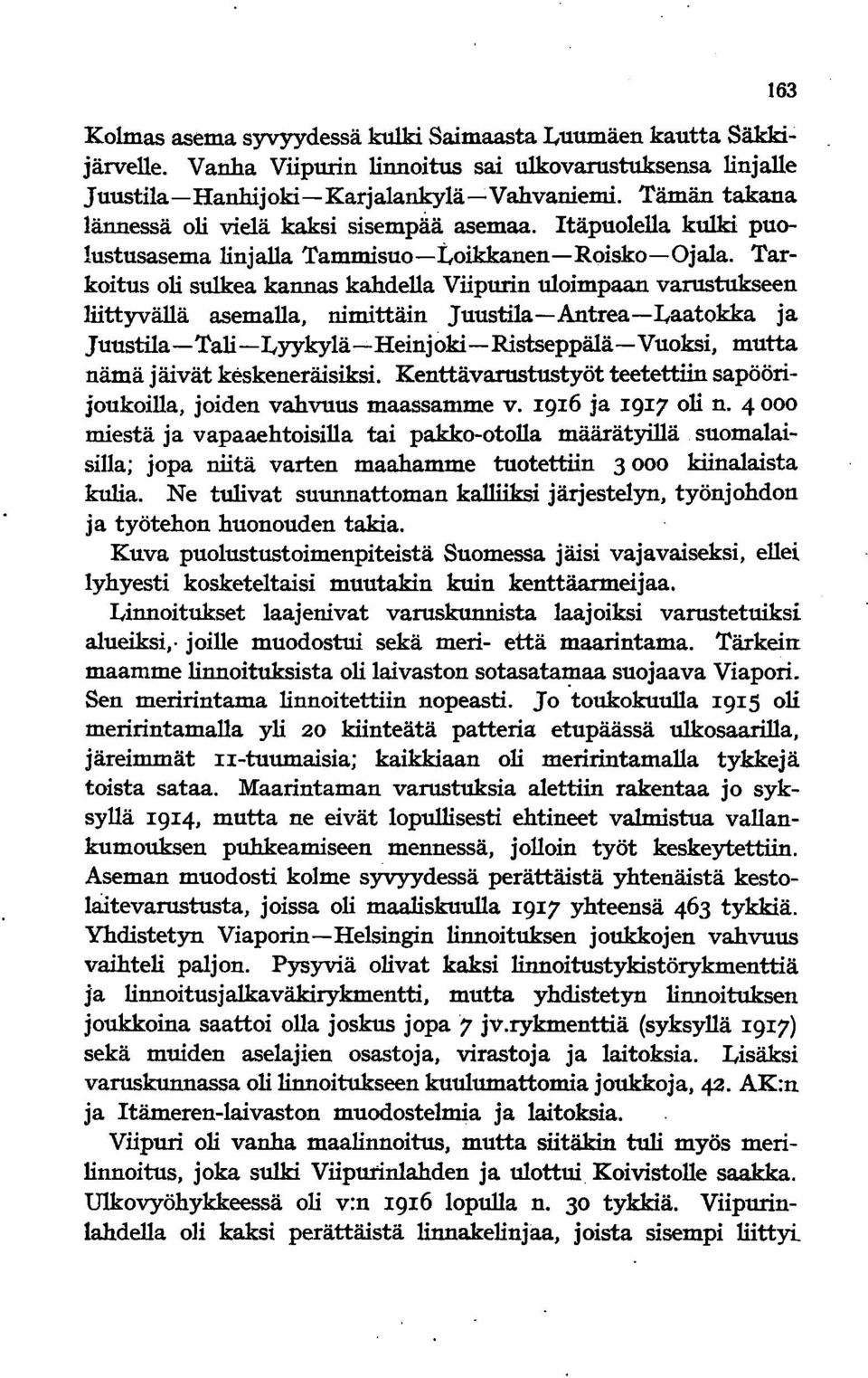 Tarkoitus oli sulkea kannas kahdella Viipurin uloimpaan varustukseen Jiittyvällä asemalla, nimittäin Juustila-Antrea-Laatokka ja Juustila - Tali - Lyykylä-Heinjoki - Ristseppälä-Vuoksi, mutta nämä