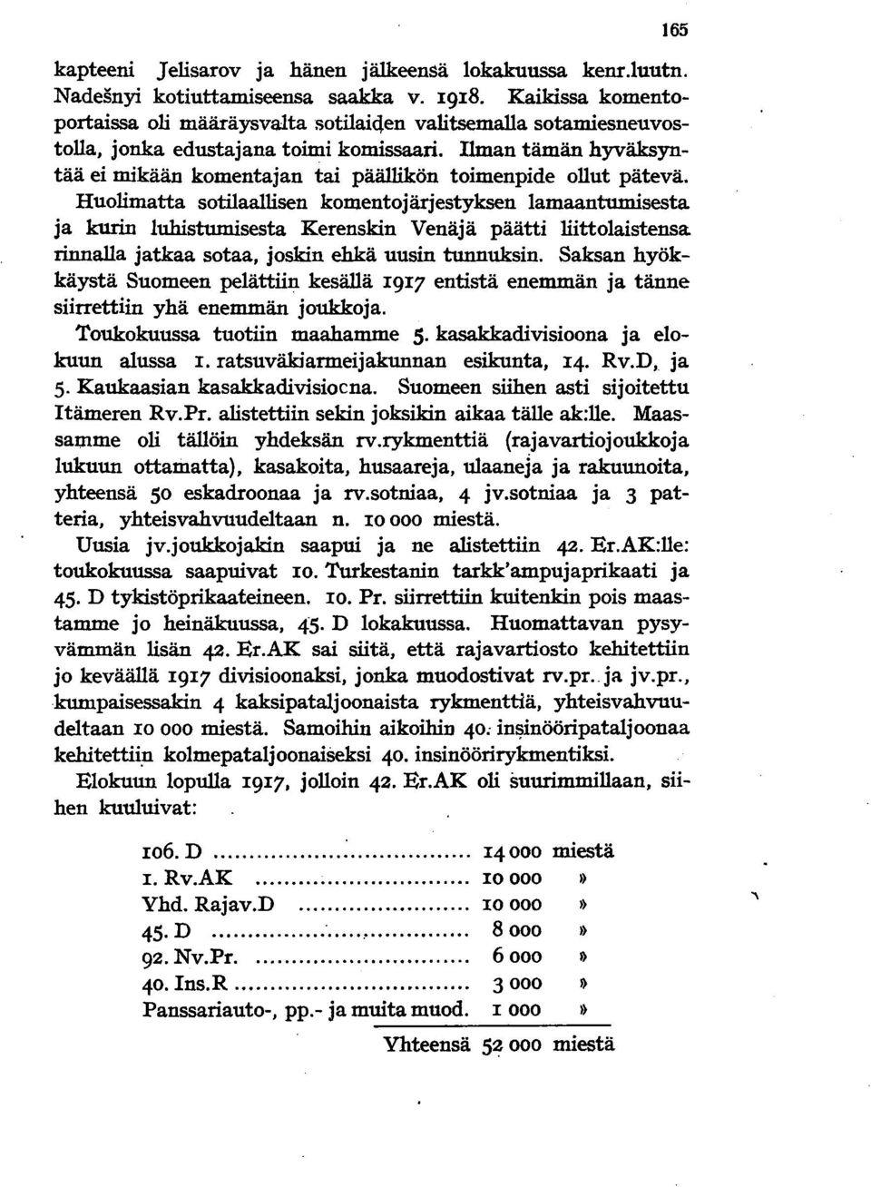 Ilman tämän hyväksyntää ei mikään komentajan tai päällikön toimenpide ollut pätevä.