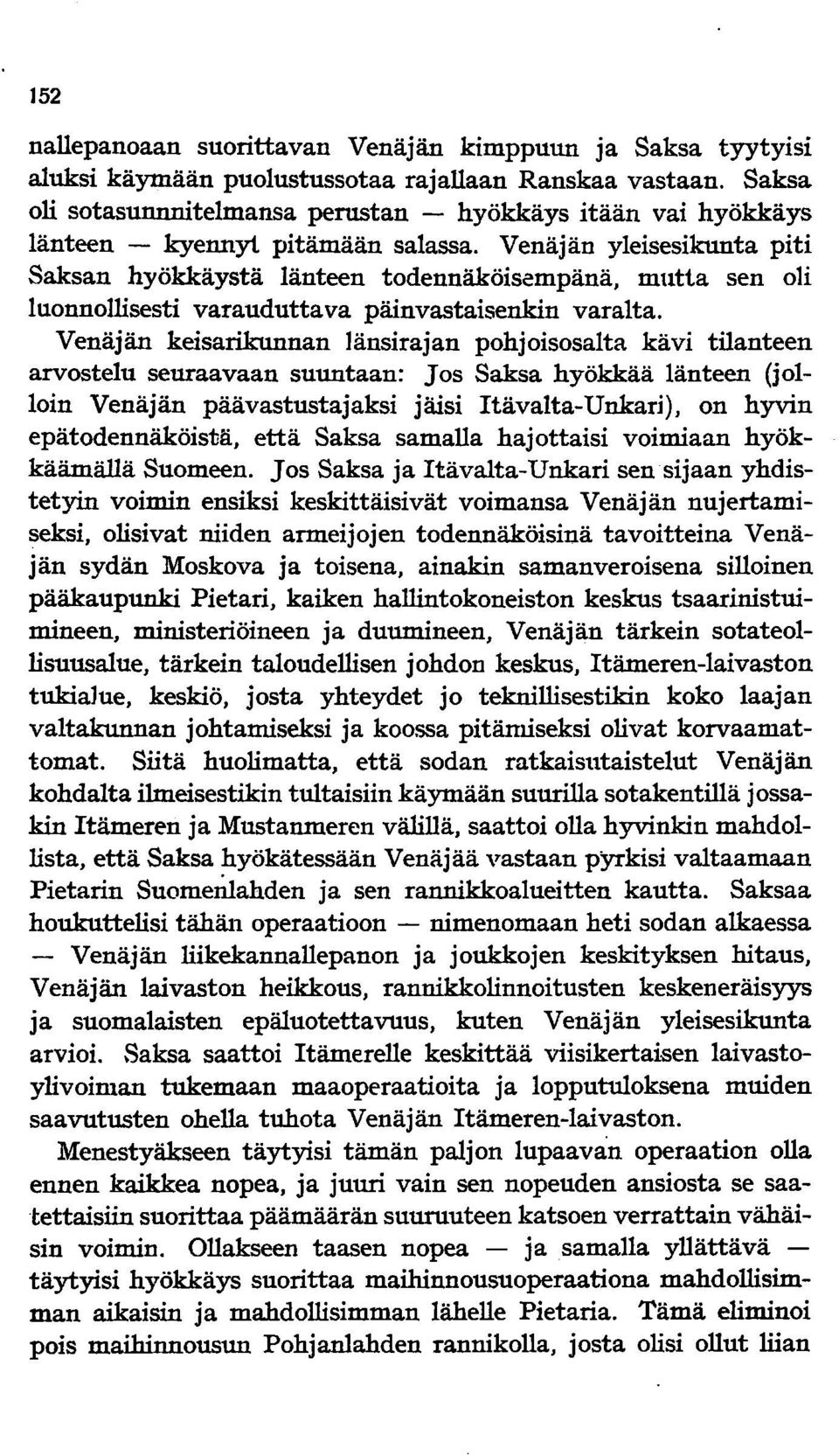 Venäjän yleisesikunta piti Saksan hyökkäystä länteen todennäköisempänä, mutta sen oli luonnollisesti varauduttava päinvastaisenkin varalta.