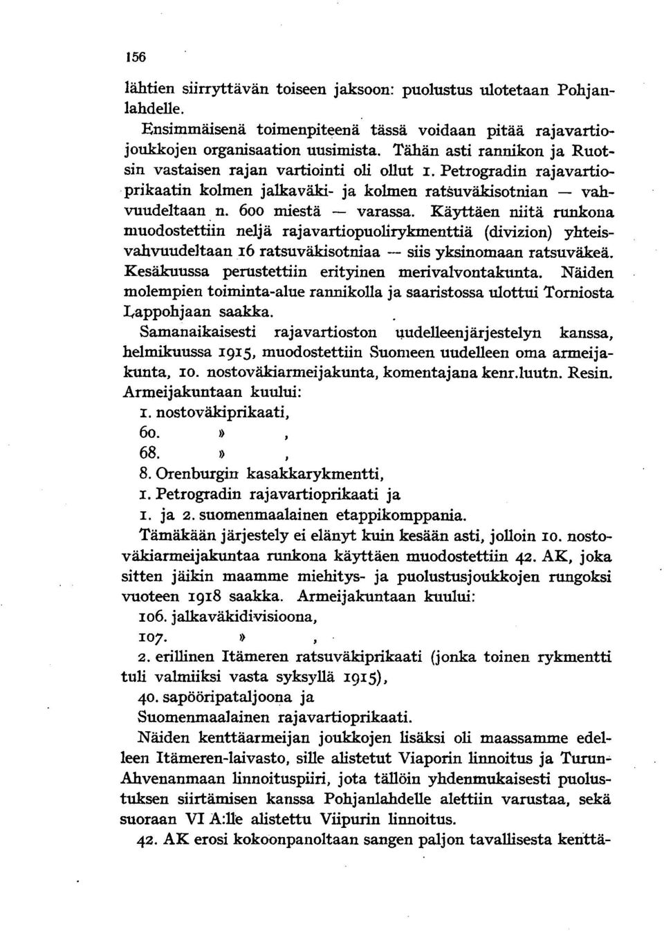 Käyttäen niitä runkona muodostettiin neljä rajavartiopuolirykmenttiä (divizion) yhteisvahvuudeltaan 16 ratsuväkisotniaa - siis yksinomaan ratsuväkeä.