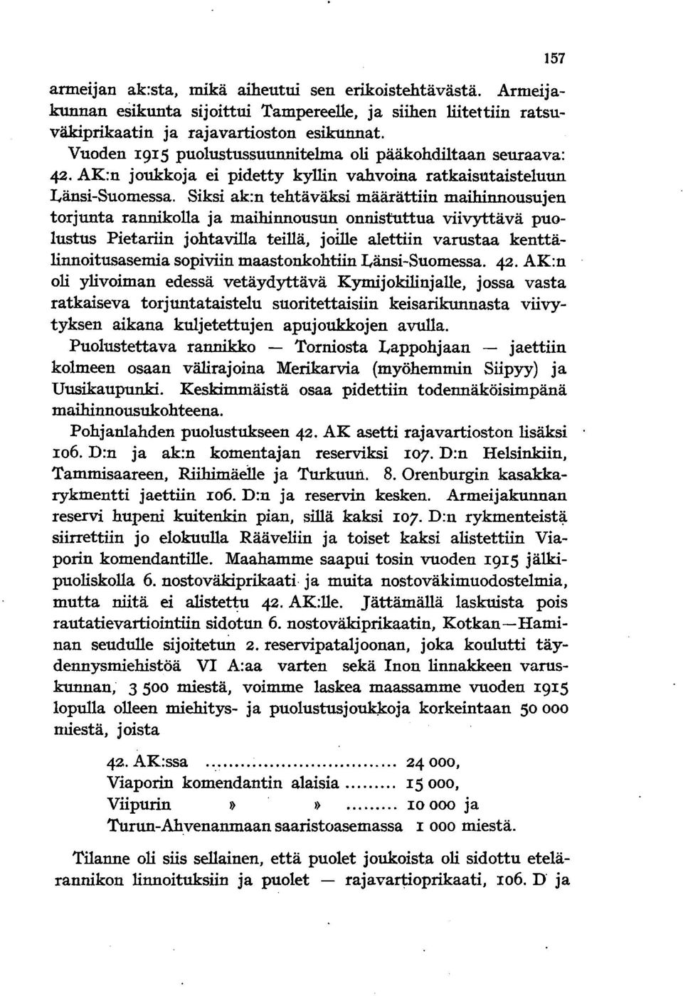 Siksi ak:n tehtäväksi määrättiin maihinnousujen torjunta rannikolla ja maihinnousun onnistuttua viivyttävä puolustus Pietariin johtavilla teillä, joille alettiin varustaa kenttälinnoitusasemia