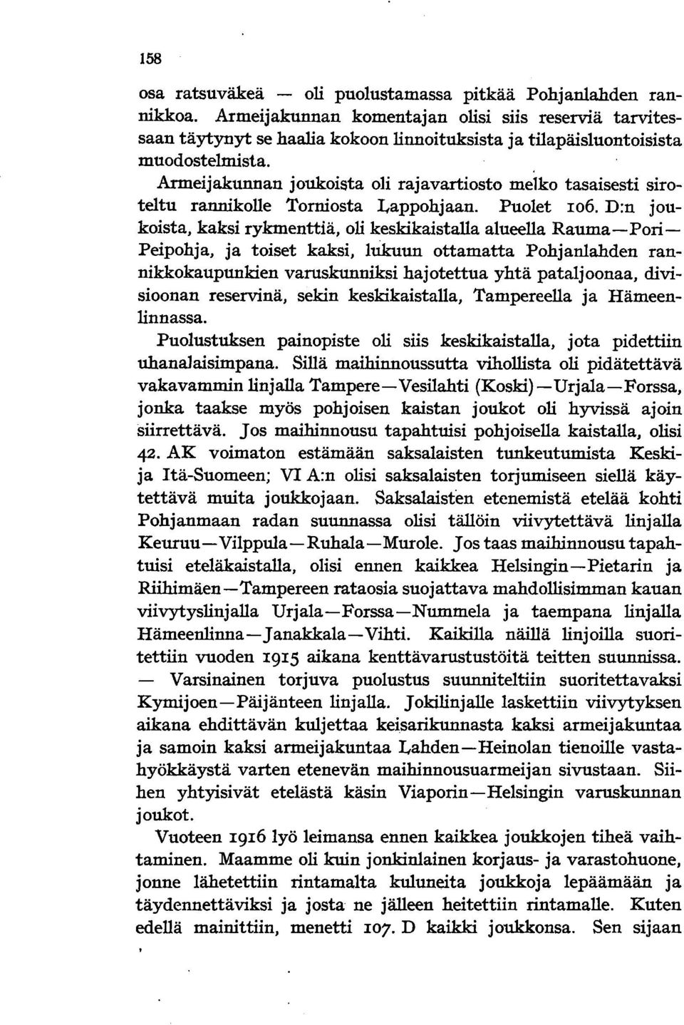 Armeijakunnan joukoista oli rajavartiosto melko tasaisesti siroteltu rannikolle Torniosta Lappohjaan. Puolet 106.