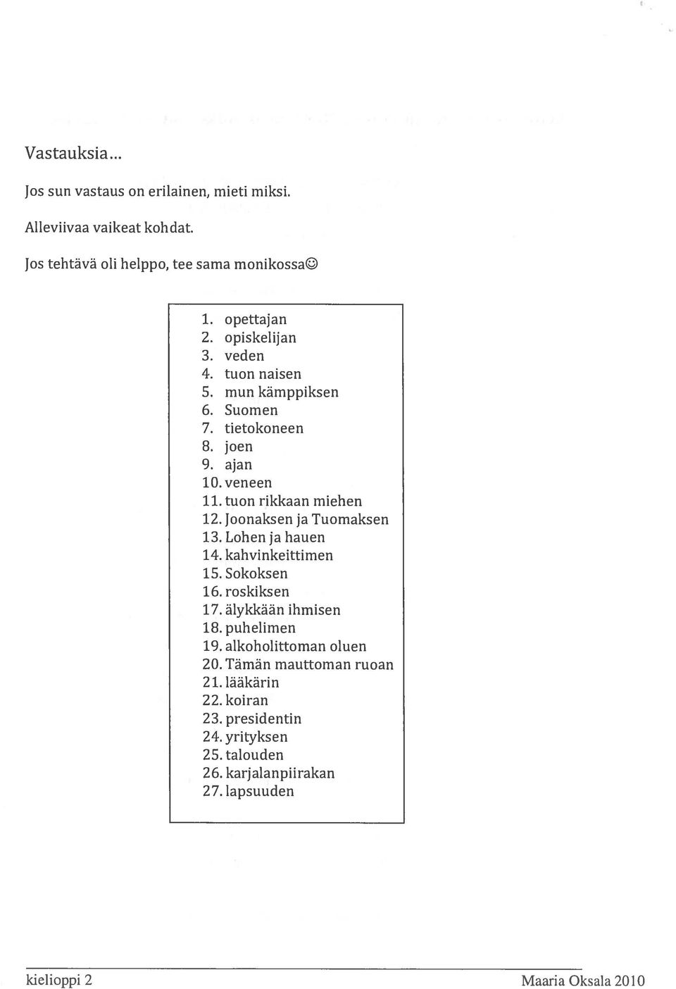 Joonaksen ja Tuomaksen 13. Lohen ja hauen 14. kahvinkeittimen 15. Sokoksen 16. roskiksen 17. älykkään ihmisen 18. puhelimen 19.