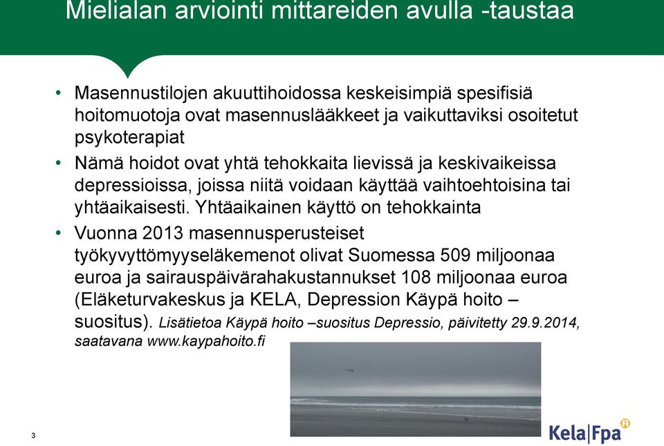 Yhtäaikainen käyttö on tehokkainta Vuonna 2013 masennusperusteiset työkyvyttömyyseläkemenot olivat Suomessa 509 miljoonaa euroa ja sairauspäivärahakustannukset 108
