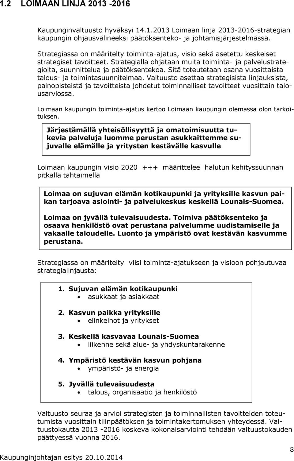 Sitä toteutetaan osana vuosittaista talous- ja toimintasuunnitelmaa.