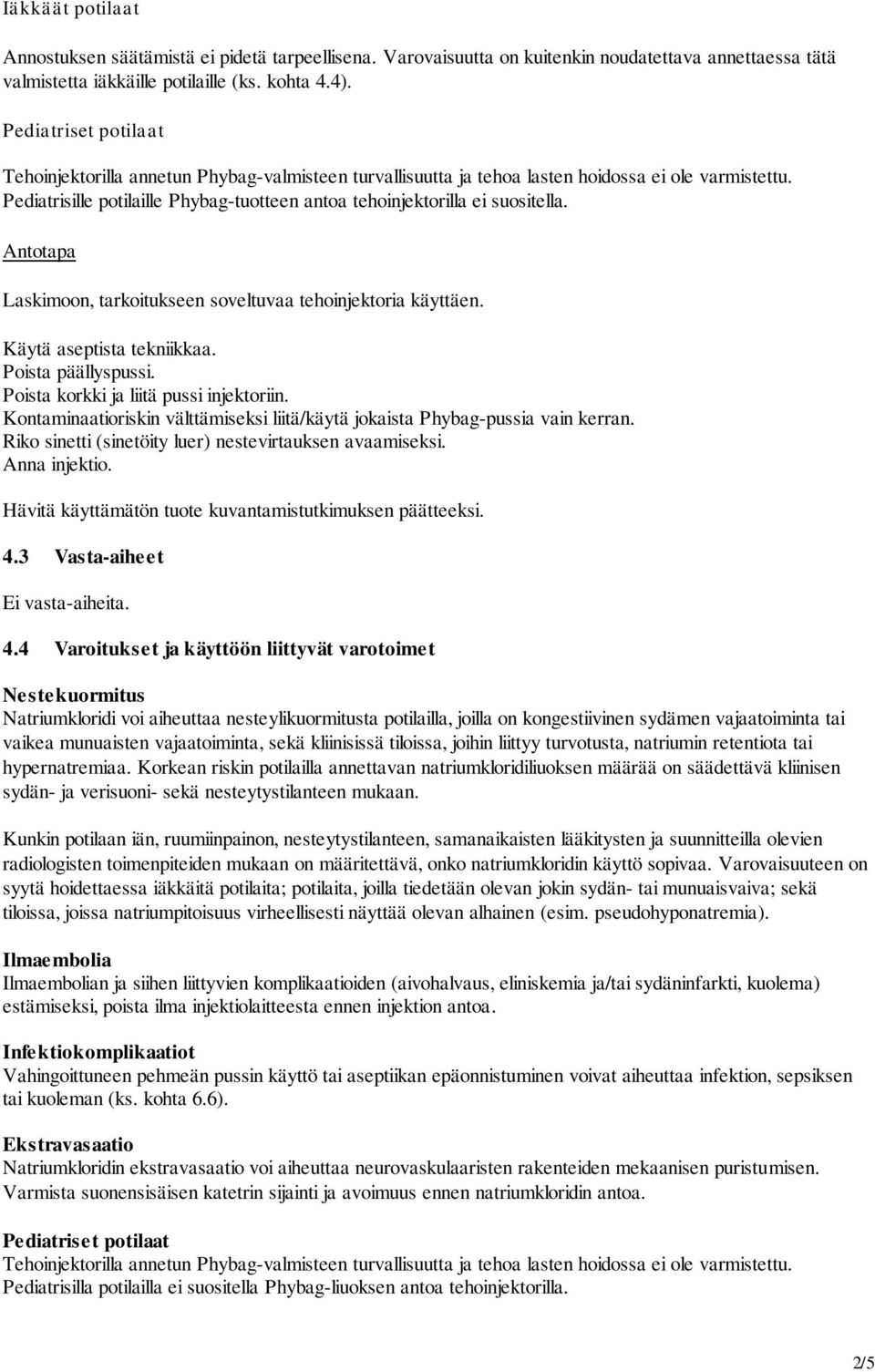 Pediatrisille potilaille Phybag-tuotteen antoa tehoinjektorilla ei suositella. Antotapa Laskimoon, tarkoitukseen soveltuvaa tehoinjektoria käyttäen. Käytä aseptista tekniikkaa. Poista päällyspussi.