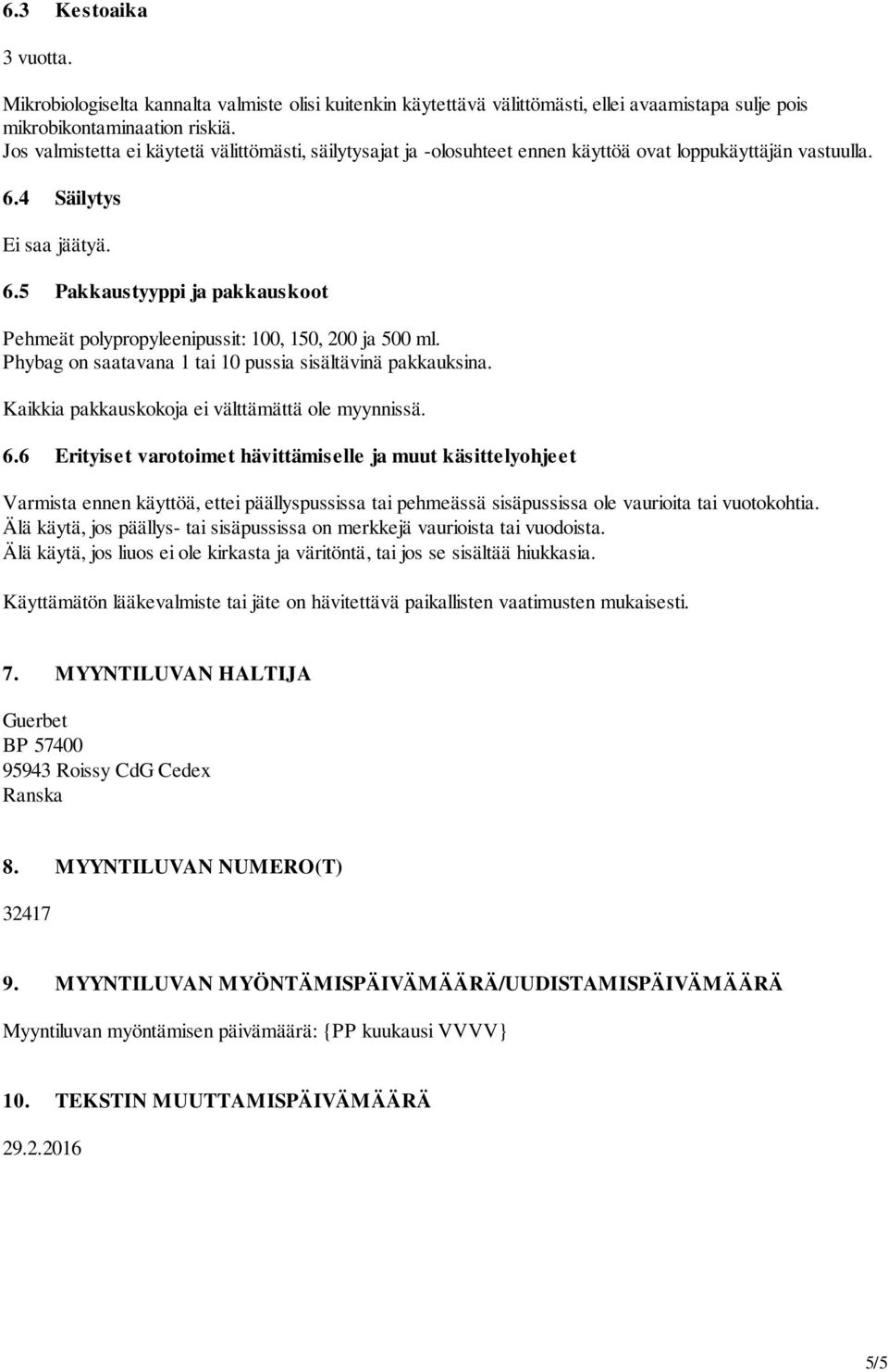 4 Säilytys Ei saa jäätyä. 6.5 Pakkaustyyppi ja pakkauskoot Pehmeät polypropyleenipussit: 100, 150, 200 ja 500 ml. Phybag on saatavana 1 tai 10 pussia sisältävinä pakkauksina.