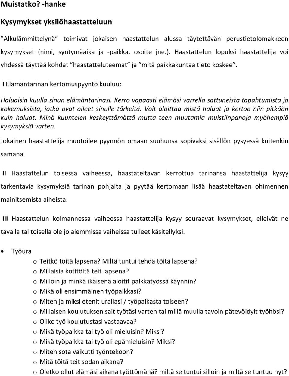 Kerro vapaasti elämäsi varrella sattuneista tapahtumista ja kokemuksista, jotka ovat olleet sinulle tärkeitä. Voit aloittaa mistä haluat ja kertoa niin pitkään kuin haluat.