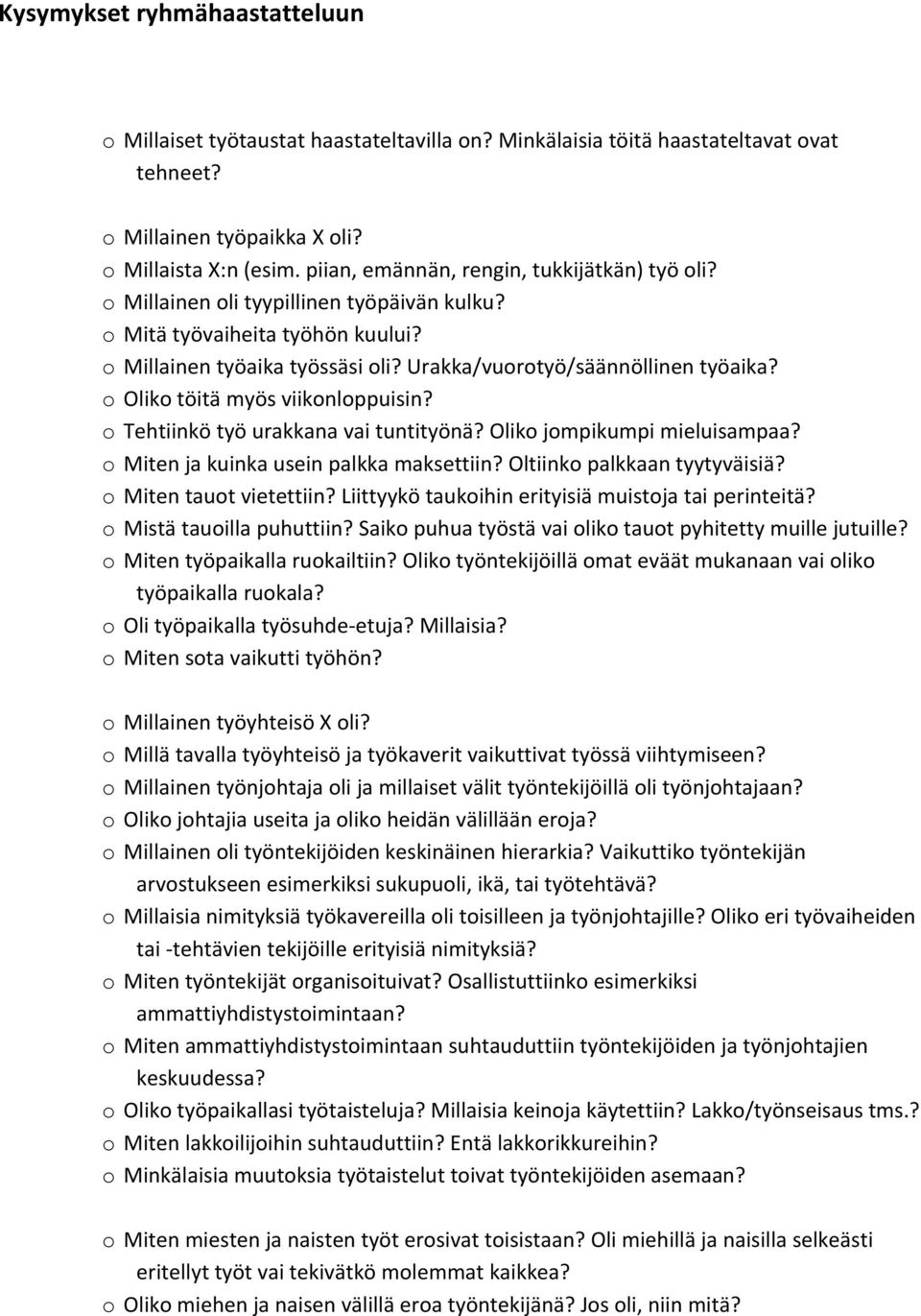 o Oliko töitä myös viikonloppuisin? o Tehtiinkö työ urakkana vai tuntityönä? Oliko jompikumpi mieluisampaa? o Miten ja kuinka usein palkka maksettiin? Oltiinko palkkaan tyytyväisiä?
