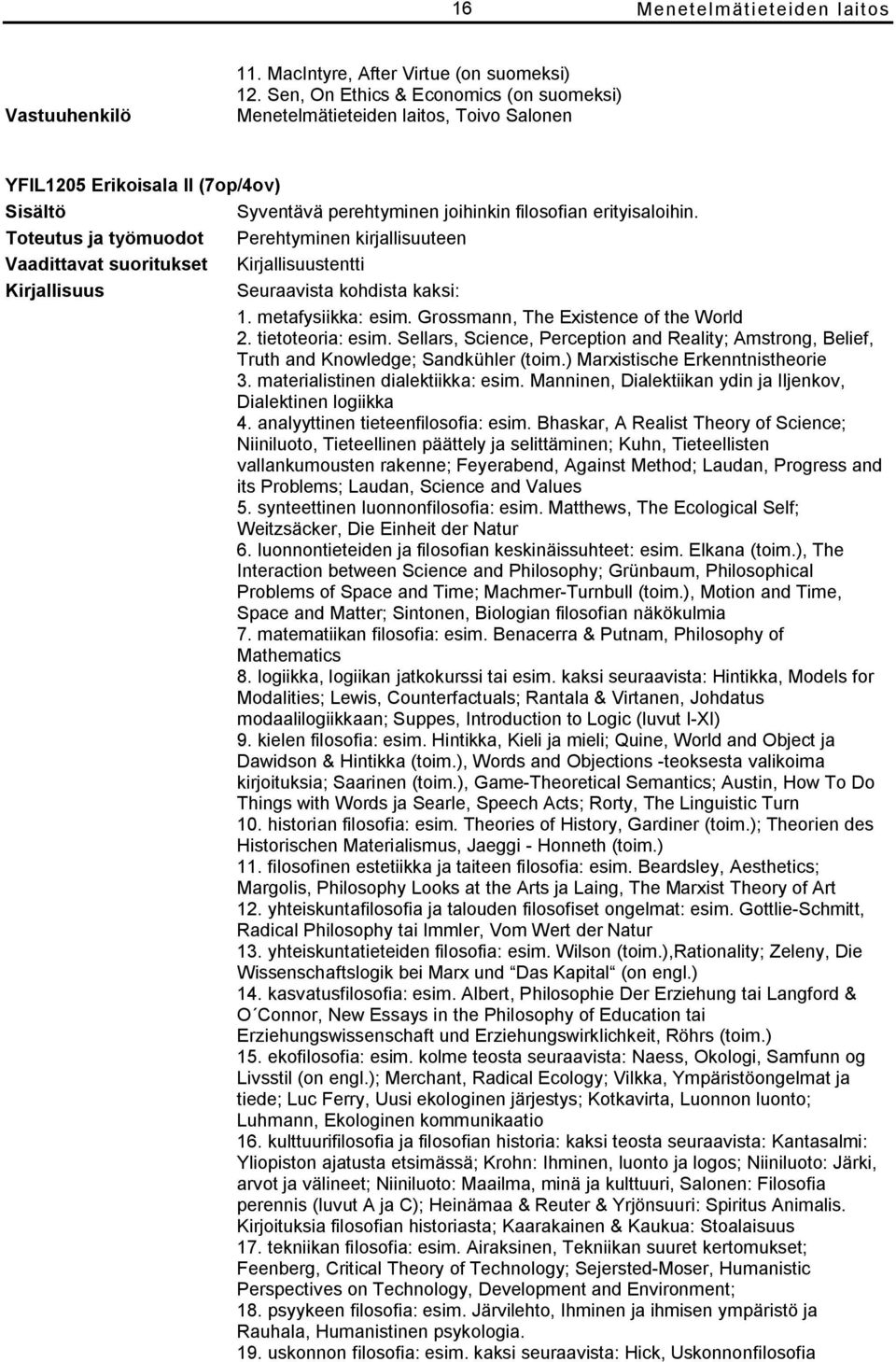 Sellars, Science, Perception and Reality; Amstrong, Belief, Truth and Knowledge; Sandkühler (toim.) Marxistische Erkenntnistheorie 3. materialistinen dialektiikka: esim.