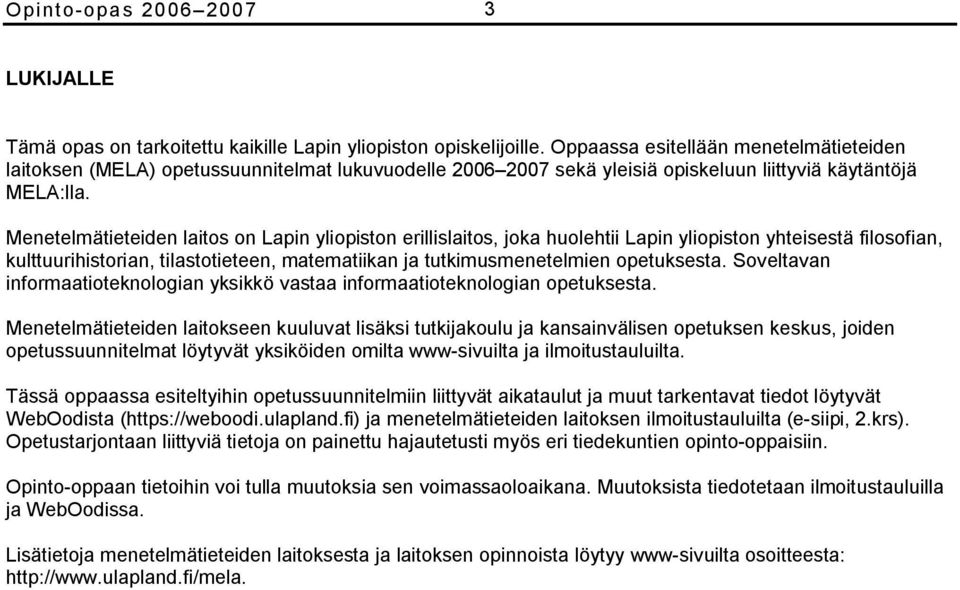 on Lapin yliopiston erillislaitos, joka huolehtii Lapin yliopiston yhteisestä filosofian, kulttuurihistorian, tilastotieteen, matematiikan ja tutkimusmenetelmien opetuksesta.