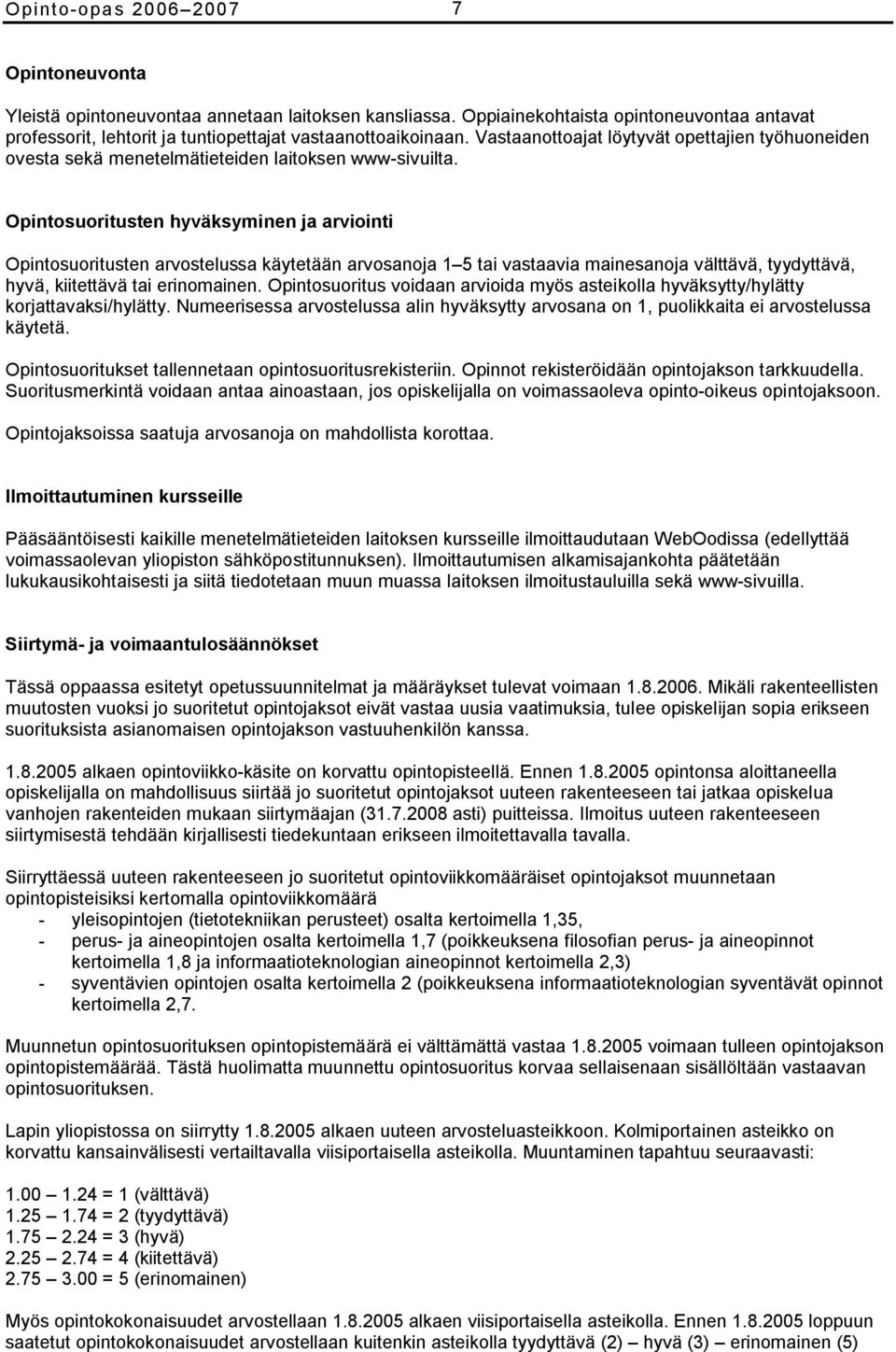 Opintosuoritusten hyväksyminen ja arviointi Opintosuoritusten arvostelussa käytetään arvosanoja 1 5 tai vastaavia mainesanoja välttävä, tyydyttävä, hyvä, kiitettävä tai erinomainen.