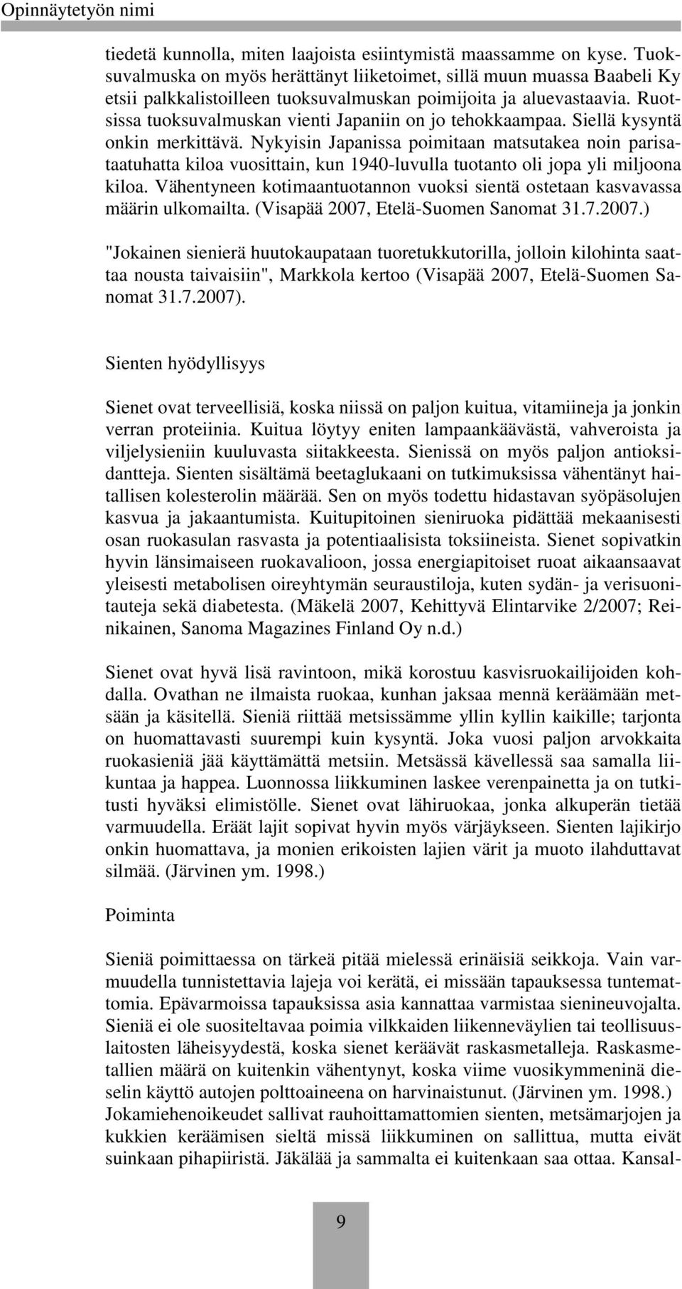 Ruotsissa tuoksuvalmuskan vienti Japaniin on jo tehokkaampaa. Siellä kysyntä onkin merkittävä.