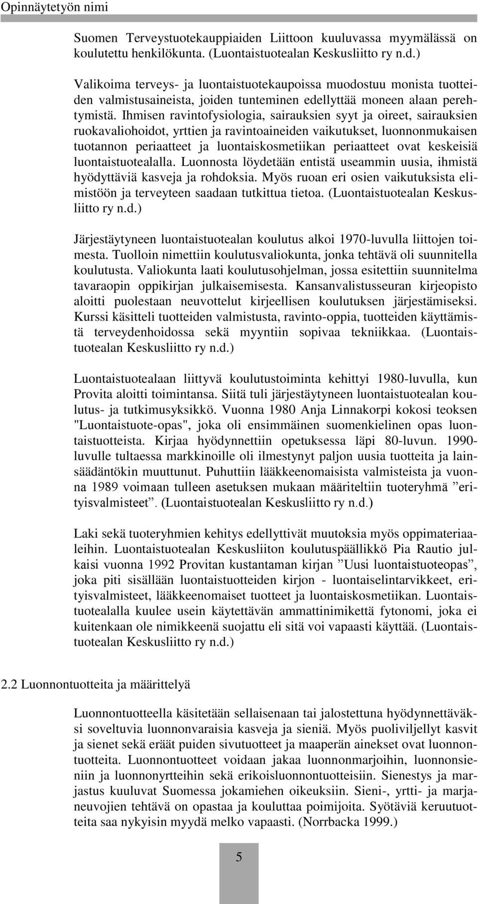 ovat keskeisiä luontaistuotealalla. Luonnosta löydetään entistä useammin uusia, ihmistä hyödyttäviä kasveja ja rohdoksia.