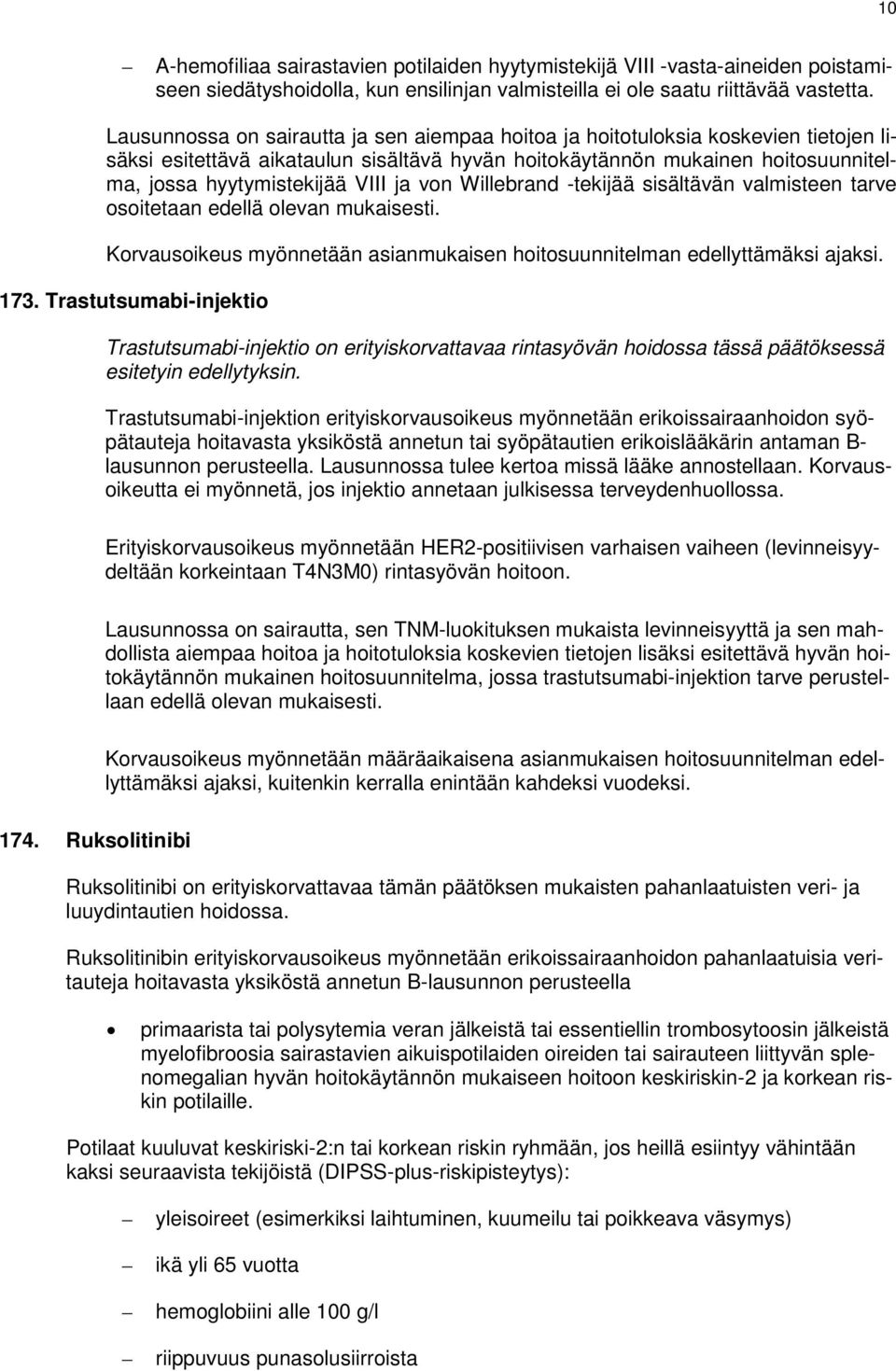 173. Trastutsumabi-injektio Trastutsumabi-injektio on erityiskorvattavaa rintasyövän hoidossa tässä päätöksessä esitetyin edellytyksin.