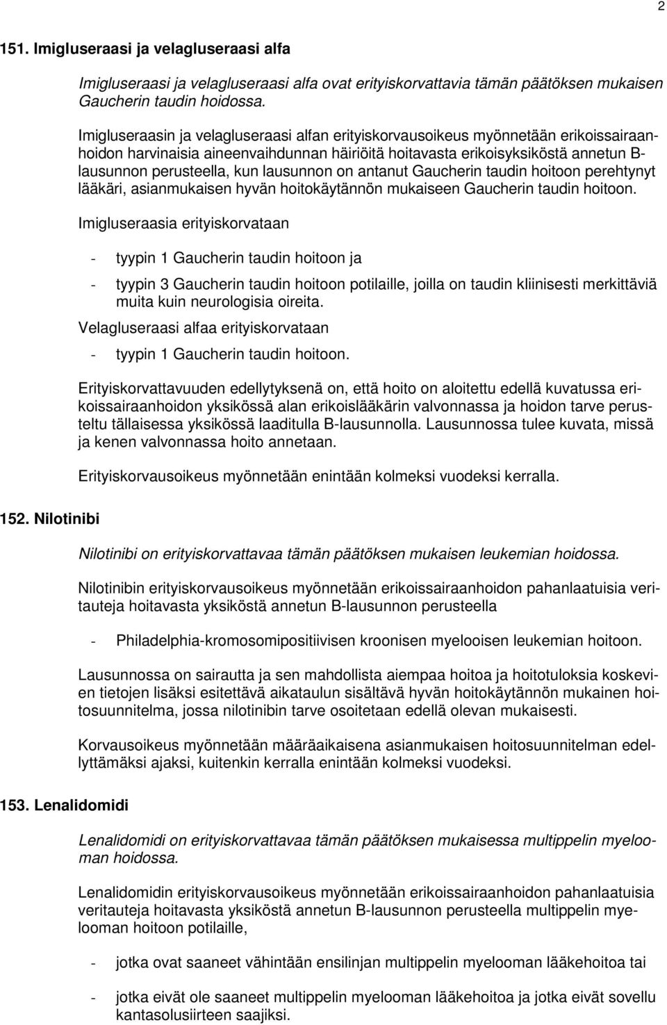 lausunnon on antanut Gaucherin taudin hoitoon perehtynyt lääkäri, asianmukaisen hyvän hoitokäytännön mukaiseen Gaucherin taudin hoitoon.