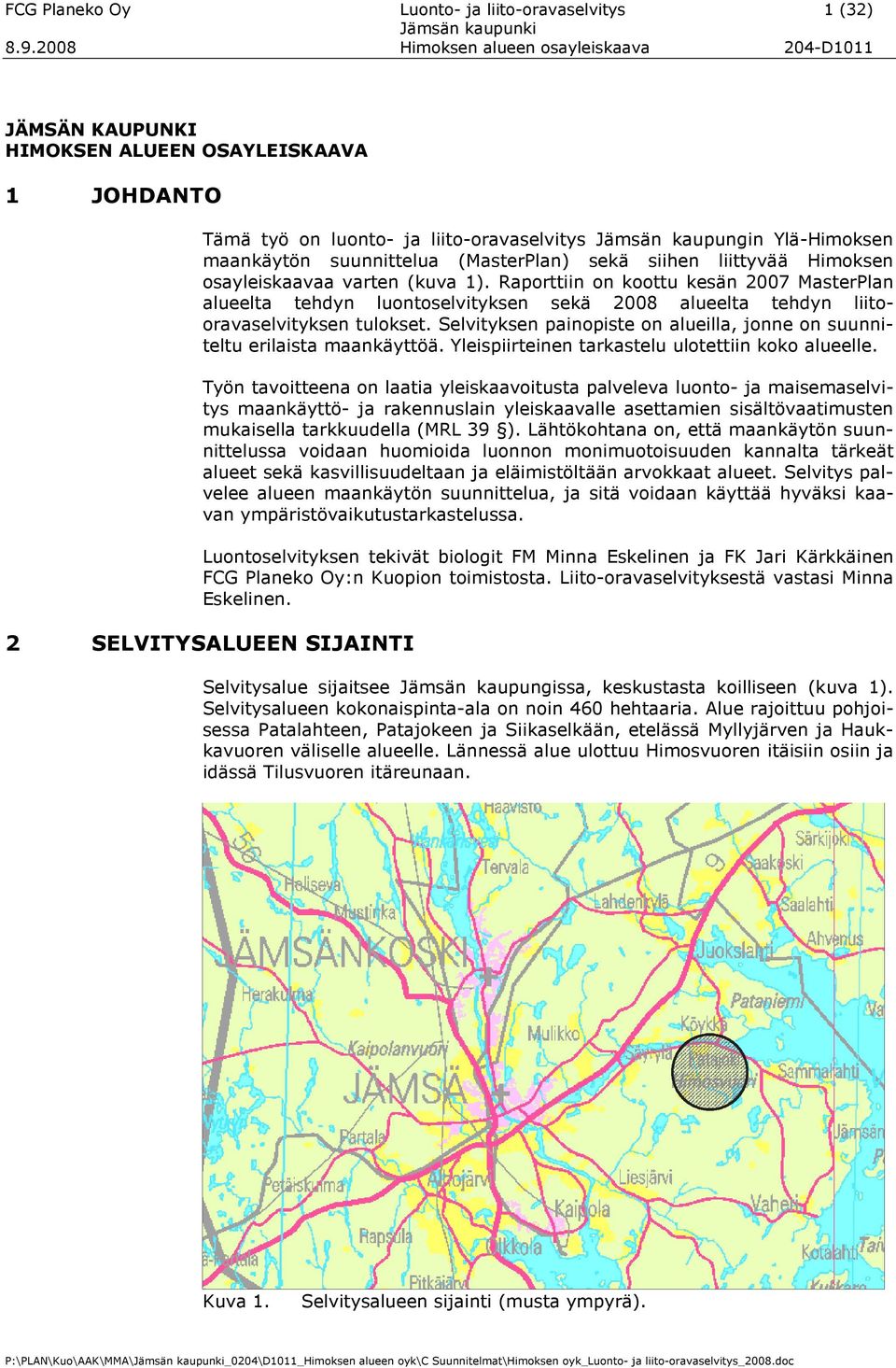 Raporttiin on koottu kesän 2007 MasterPlan alueelta tehdyn luontoselvityksen sekä 2008 alueelta tehdyn liitooravaselvityksen tulokset.