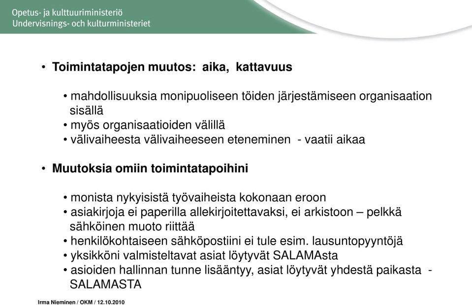 ei paperilla allekirjoitettavaksi, ei arkistoon pelkkä sähköinen muoto riittää henkilökohtaiseen sähköpostiini ei tule esim.