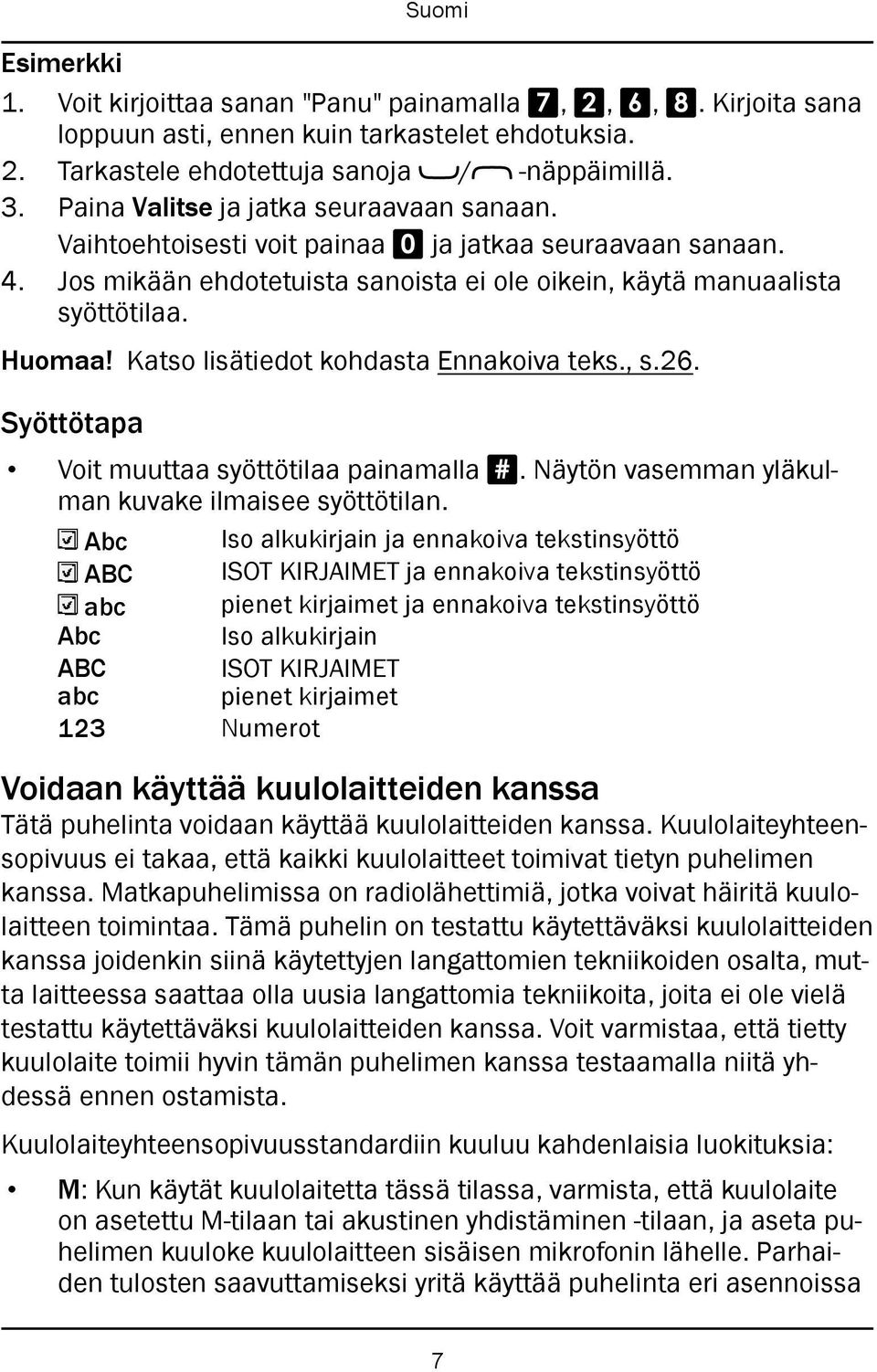 Katso lisätiedot kohdasta Ennakoiva teks., s.26. Syöttötapa Voit muuttaa syöttötilaa painamalla #. Näytön vasemman yläkulman kuvake ilmaisee syöttötilan.