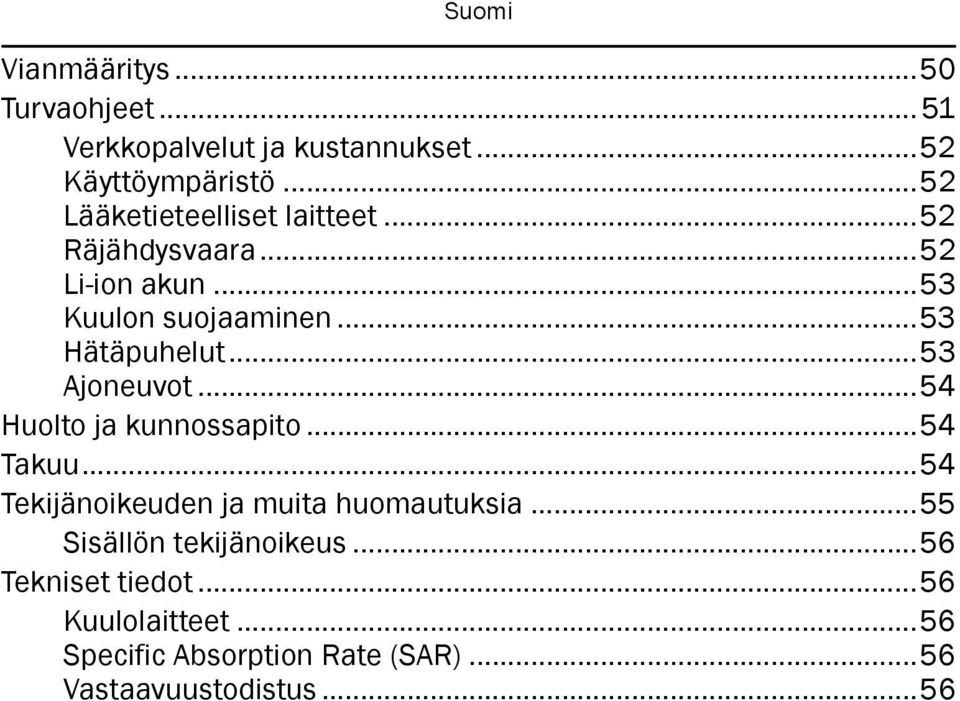 ..53 Ajoneuvot...54 Huolto ja kunnossapito...54 Takuu...54 Tekijänoikeuden ja muita huomautuksia.