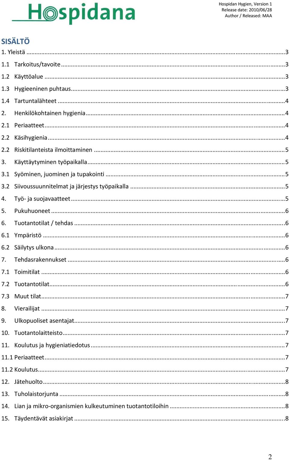 .. 5 5. Pukuhuoneet... 6 6. Tuotantotilat / tehdas... 6 6.1 Ympäristö... 6 6.2 Säilytys ulkona... 6 7. Tehdasrakennukset... 6 7.1 Toimitilat... 6 7.2 Tuotantotilat... 6 7.3 Muut tilat... 7 8.