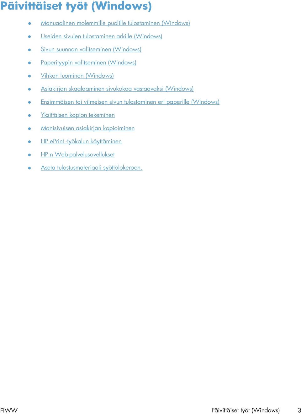 (Windows) Ensimmäisen tai viimeisen sivun tulostaminen eri paperille (Windows) Yksittäisen kopion tekeminen Monisivuisen asiakirjan