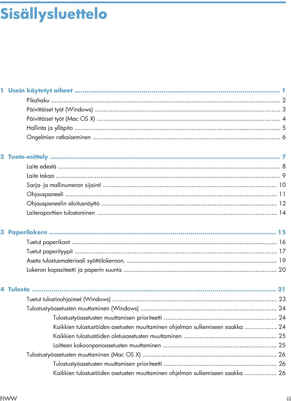 .. 15 Tuetut paperikoot... 16 Tuetut paperityypit... 17 Aseta tulostusmateriaali syöttölokeroon.... 19 Lokeron kapasiteetti ja paperin suunta... 20 4 Tulosta... 21 Tuetut tulostinohjaimet (Windows).