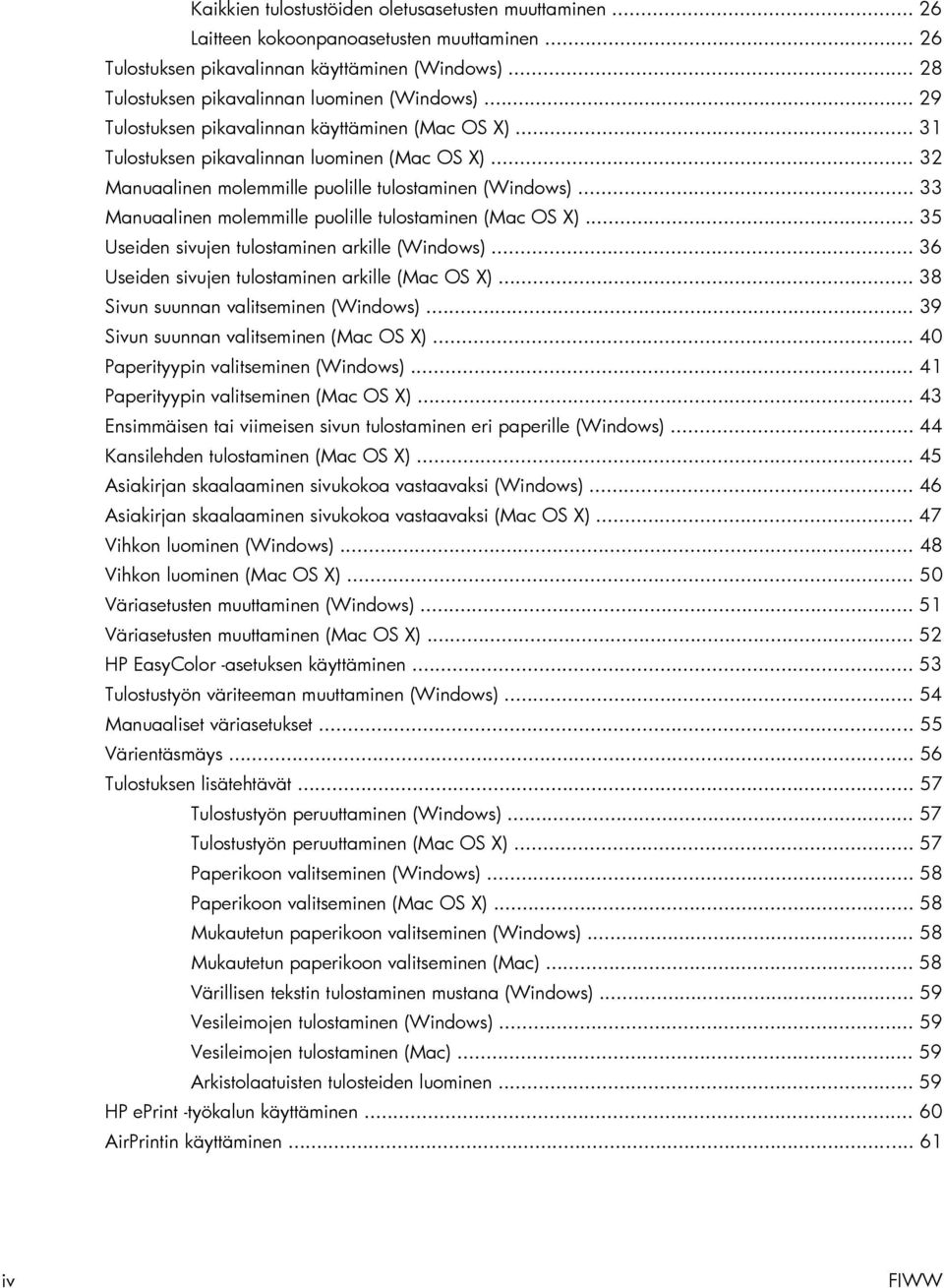 .. 33 Manuaalinen molemmille puolille tulostaminen (Mac OS X)... 35 Useiden sivujen tulostaminen arkille (Windows)... 36 Useiden sivujen tulostaminen arkille (Mac OS X).