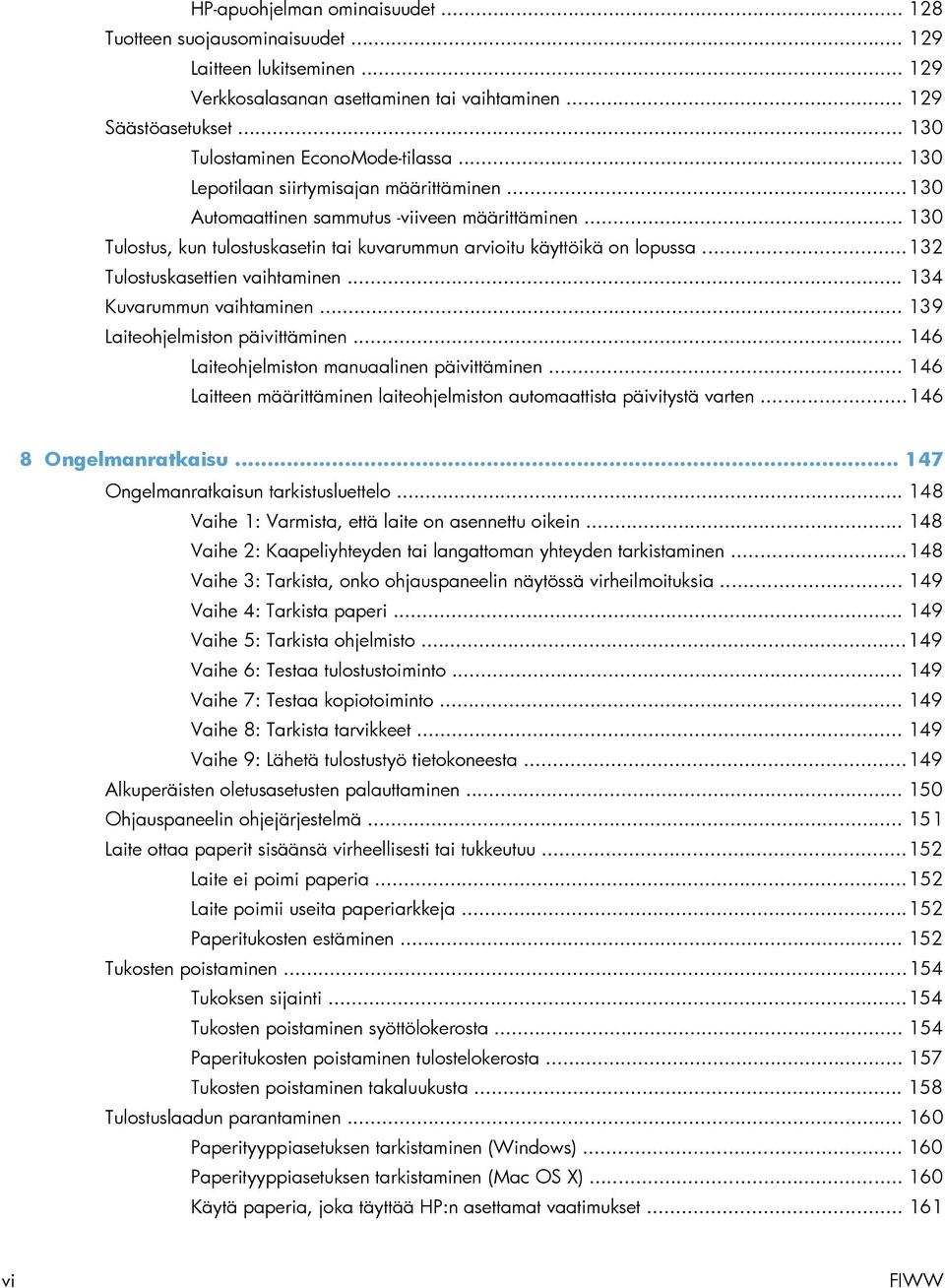 .. 130 Tulostus, kun tulostuskasetin tai kuvarummun arvioitu käyttöikä on lopussa... 132 Tulostuskasettien vaihtaminen... 134 Kuvarummun vaihtaminen... 139 Laiteohjelmiston päivittäminen.