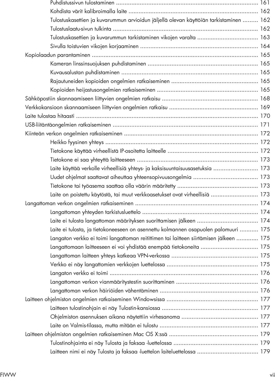 .. 165 Kuvausalustan puhdistaminen... 165 Rajautuneiden kopioiden ongelmien ratkaiseminen... 165 Kopioiden heijastusongelmien ratkaiseminen.