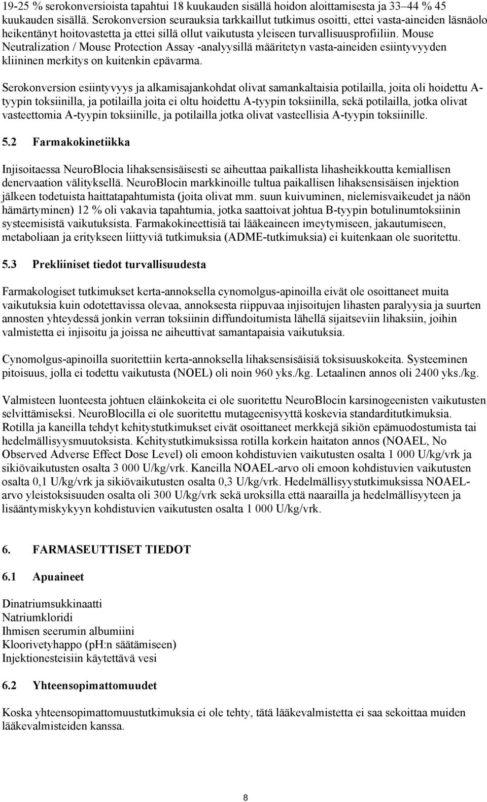 Mouse Neutralization / Mouse Protection Assay -analyysillä määritetyn vasta-aineiden esiintyvyyden kliininen merkitys on kuitenkin epävarma.