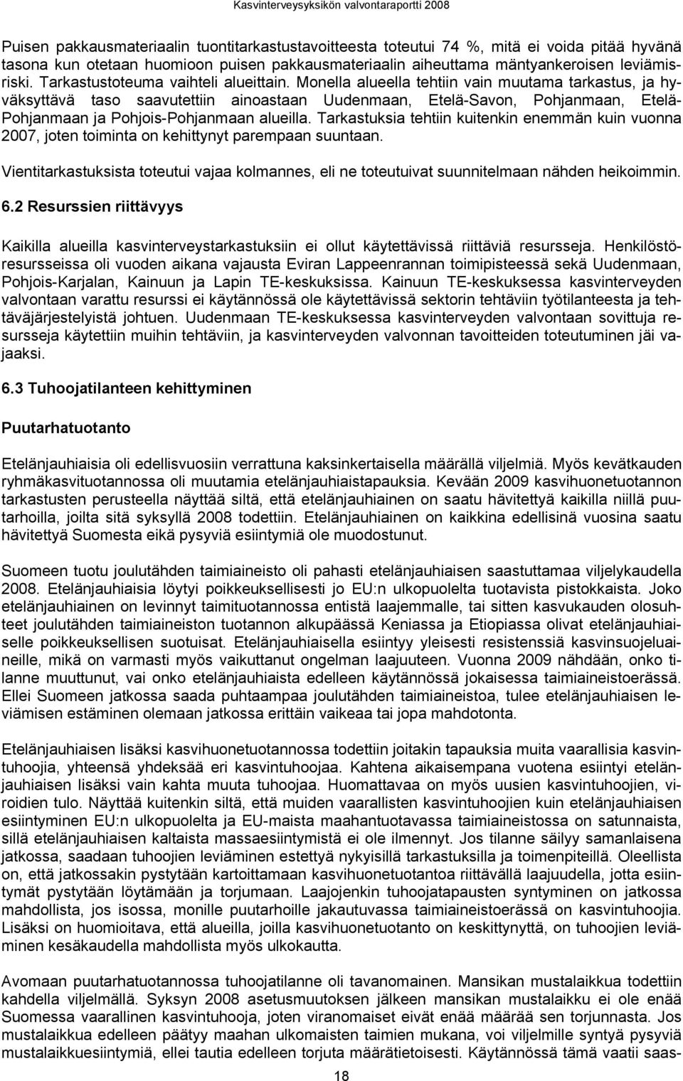 Pohjois-Pohjanmaan alueilla Tarkastuksia tehtiin kuitenkin enemmän kuin vuonna 2007, joten toiminta on kehittynyt parempaan suuntaan Vientitarkastuksista toteutui vajaa kolmannes, eli ne toteutuivat