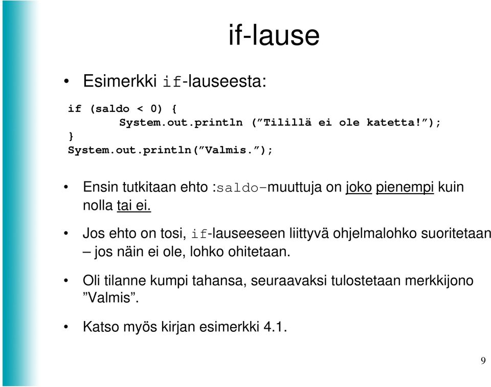 ); Ensin tutkitaan ehto :saldo-muuttuja on joko pienempi kuin nolla tai ei.