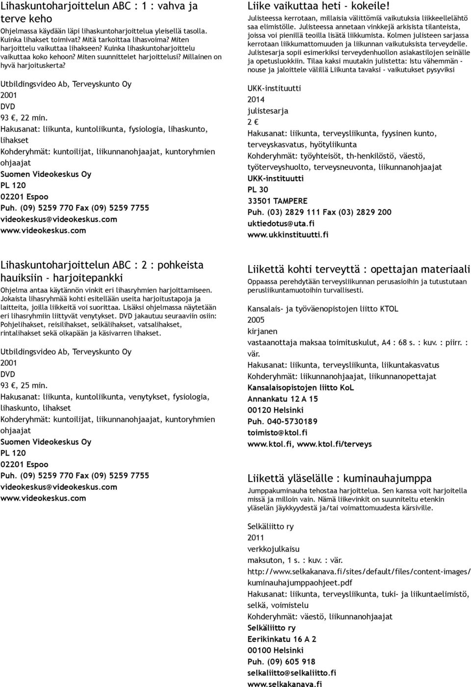 Utbildingsvideo Ab, Terveyskunto Oy 2001 DVD 93, 22 min.