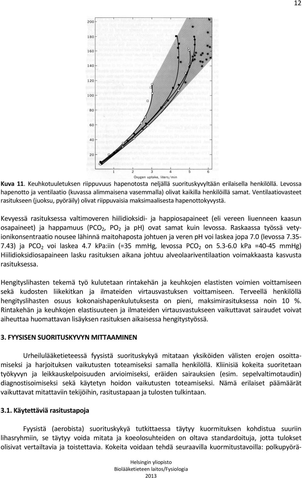 Ventilaatiovasteet rasitukseen (juoksu, pyöräily) olivat riippuvaisia maksimaalisesta hapenottokyvystä.