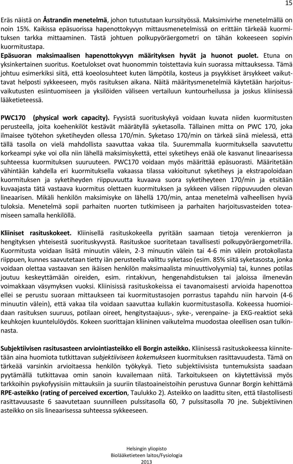 Epäsuoran maksimaalisen hapenottokyvyn määrityksen hyvät ja huonot puolet. Etuna on yksinkertainen suoritus. Koetulokset ovat huonommin toistettavia kuin suorassa mittauksessa.