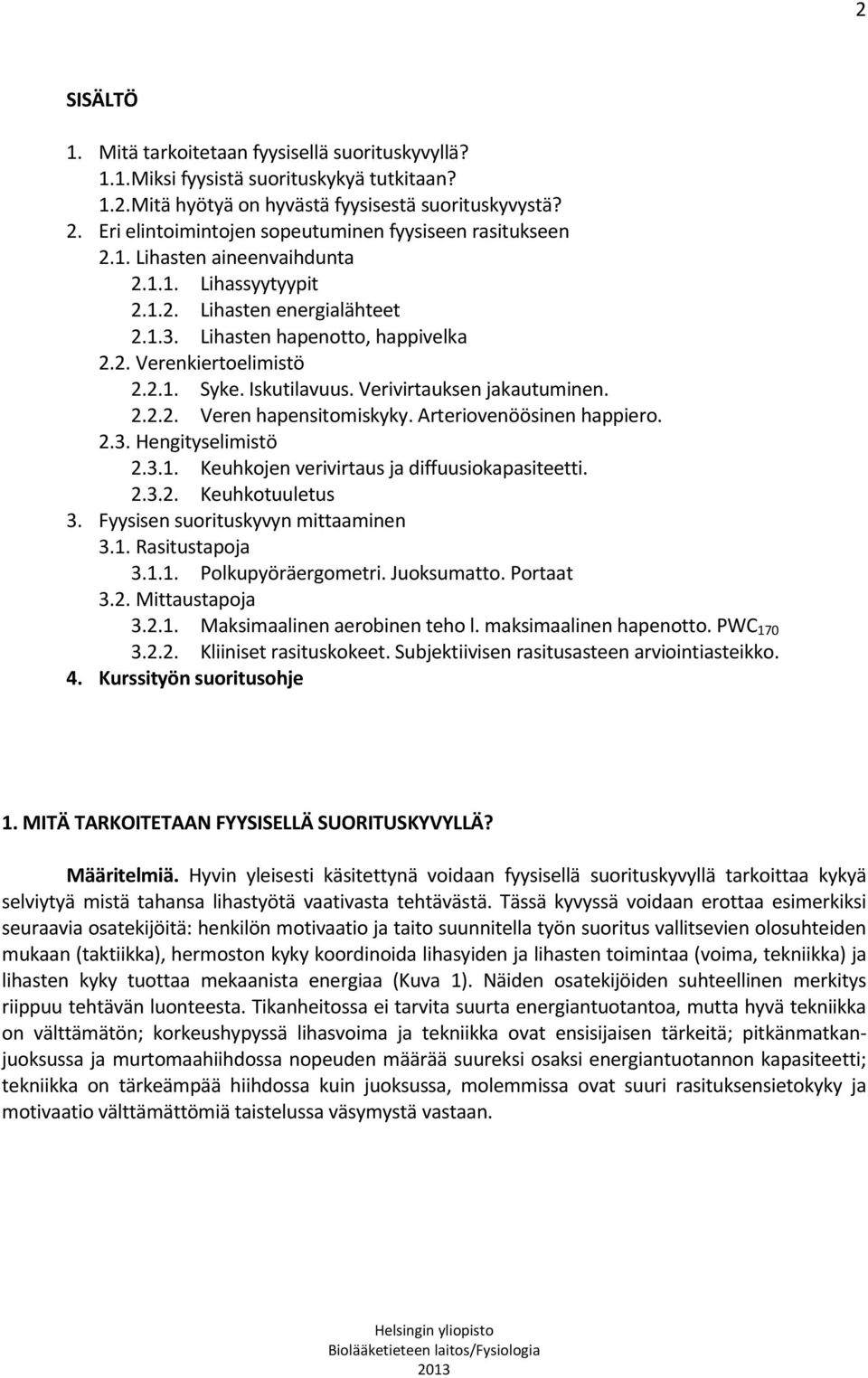 2.1. Syke. Iskutilavuus. Verivirtauksen jakautuminen. 2.2.2. Veren hapensitomiskyky. Arteriovenöösinen happiero. 2.3. Hengityselimistö 2.3.1. Keuhkojen verivirtaus ja diffuusiokapasiteetti. 2.3.2. Keuhkotuuletus 3.