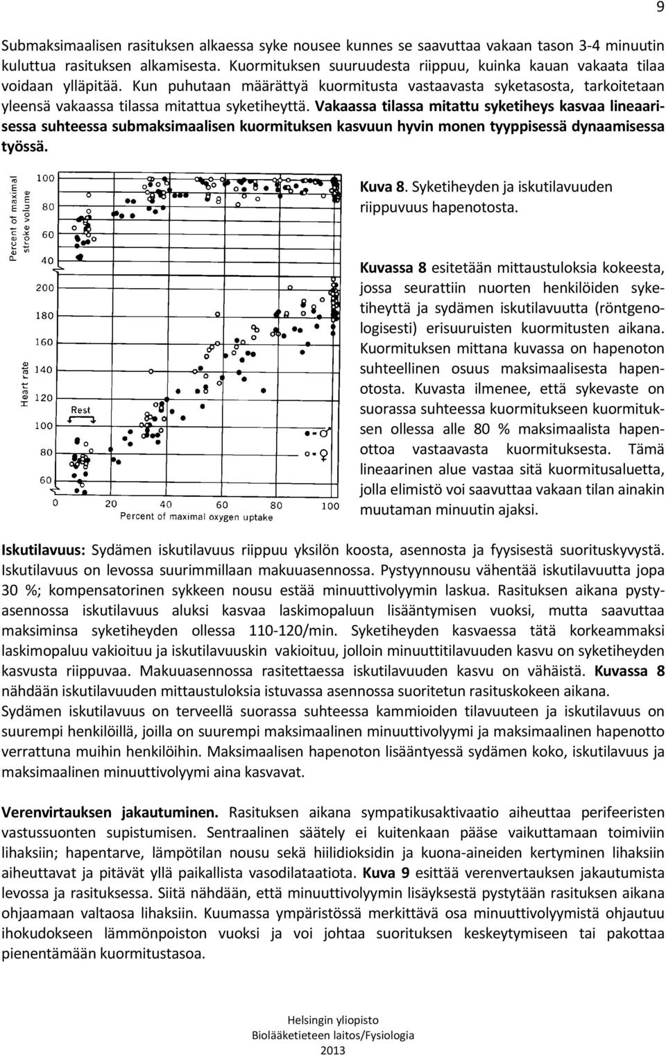 Vakaassa tilassa mitattu syketiheys kasvaa lineaarisessa suhteessa submaksimaalisen kuormituksen kasvuun hyvin monen tyyppisessä dynaamisessa työssä. Kuva 8.