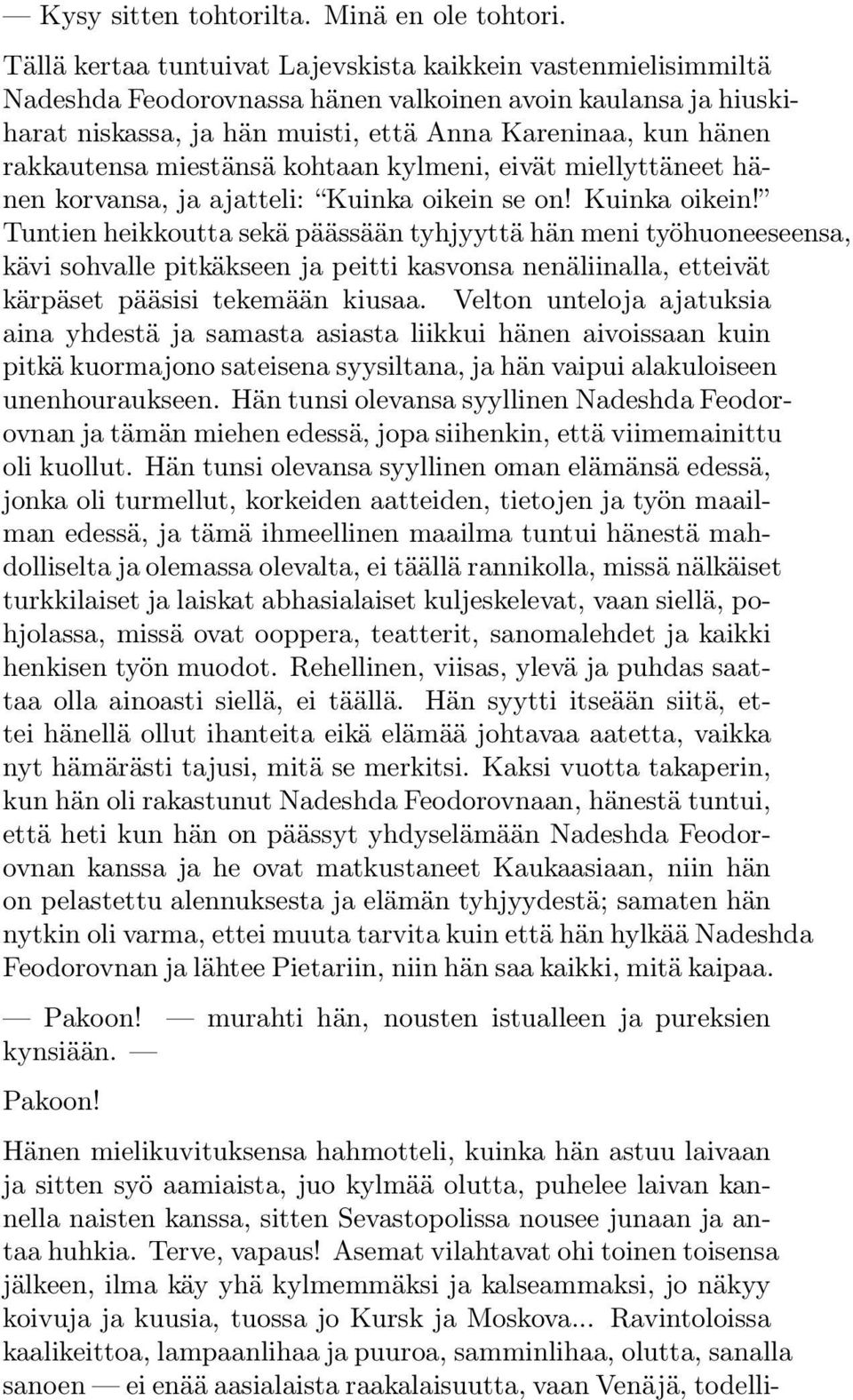 rakkautensa miestänsä kohtaan kylmeni, eivät miellyttäneet hänen korvansa, ja ajatteli: Kuinka oikein 